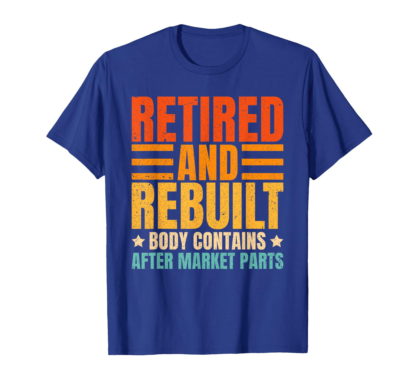 Retired And Rebuilt Body Contains Aftermarket Parts T-Shirt