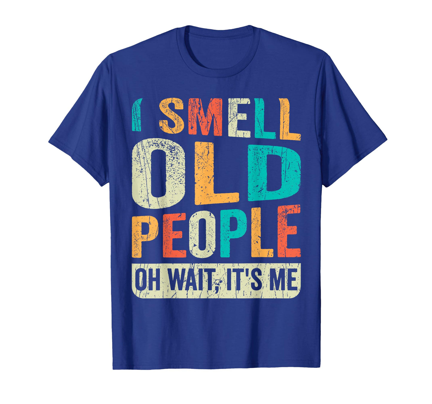 I Smell Old People It's Me Funny Senior Birthday Gag Gift T-Shirt