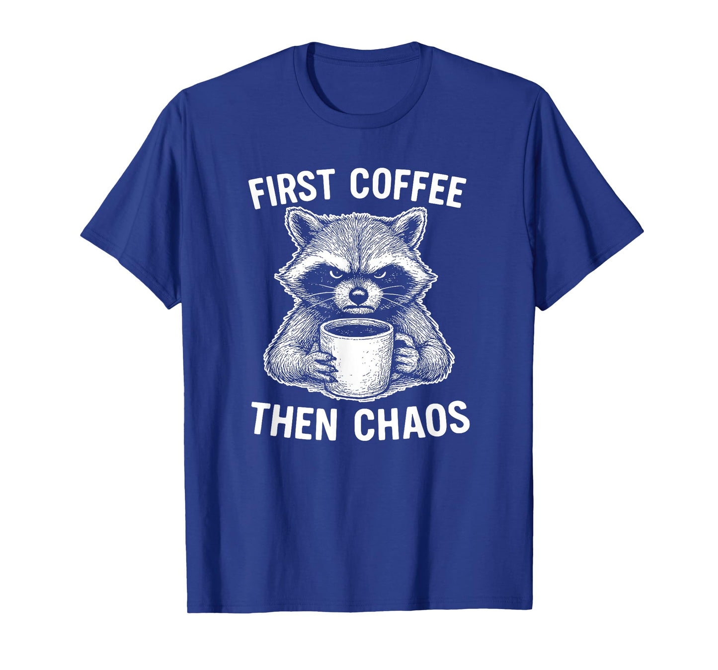 Coffee Addicts Caffeine Lovers First Coffee Chaos Raccoon T-Shirt