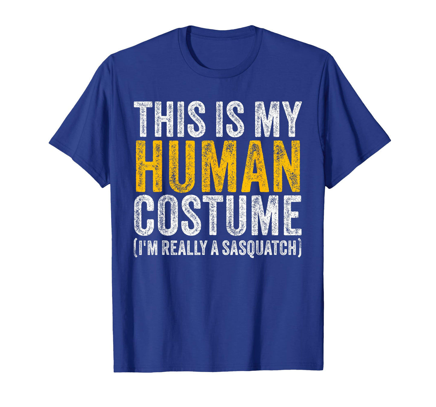 THIS IS MY HUMAN COSTUME I'M REALLY A SASQUATCH Halloween T-Shirt