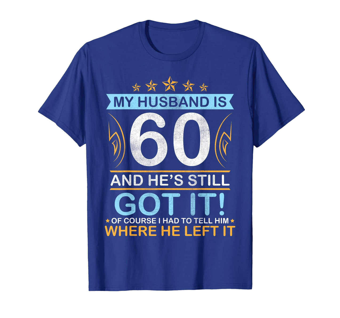 Happy Birthday My Husband Is 60 Years And He's Still Got It T-Shirt