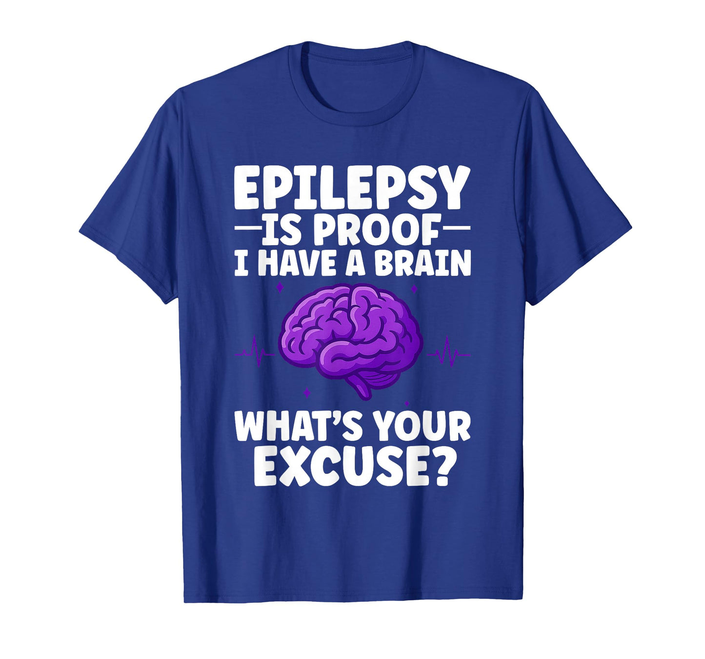Epilepsy Is Proof I Have A Brain Epilepsy Awareness T-Shirt