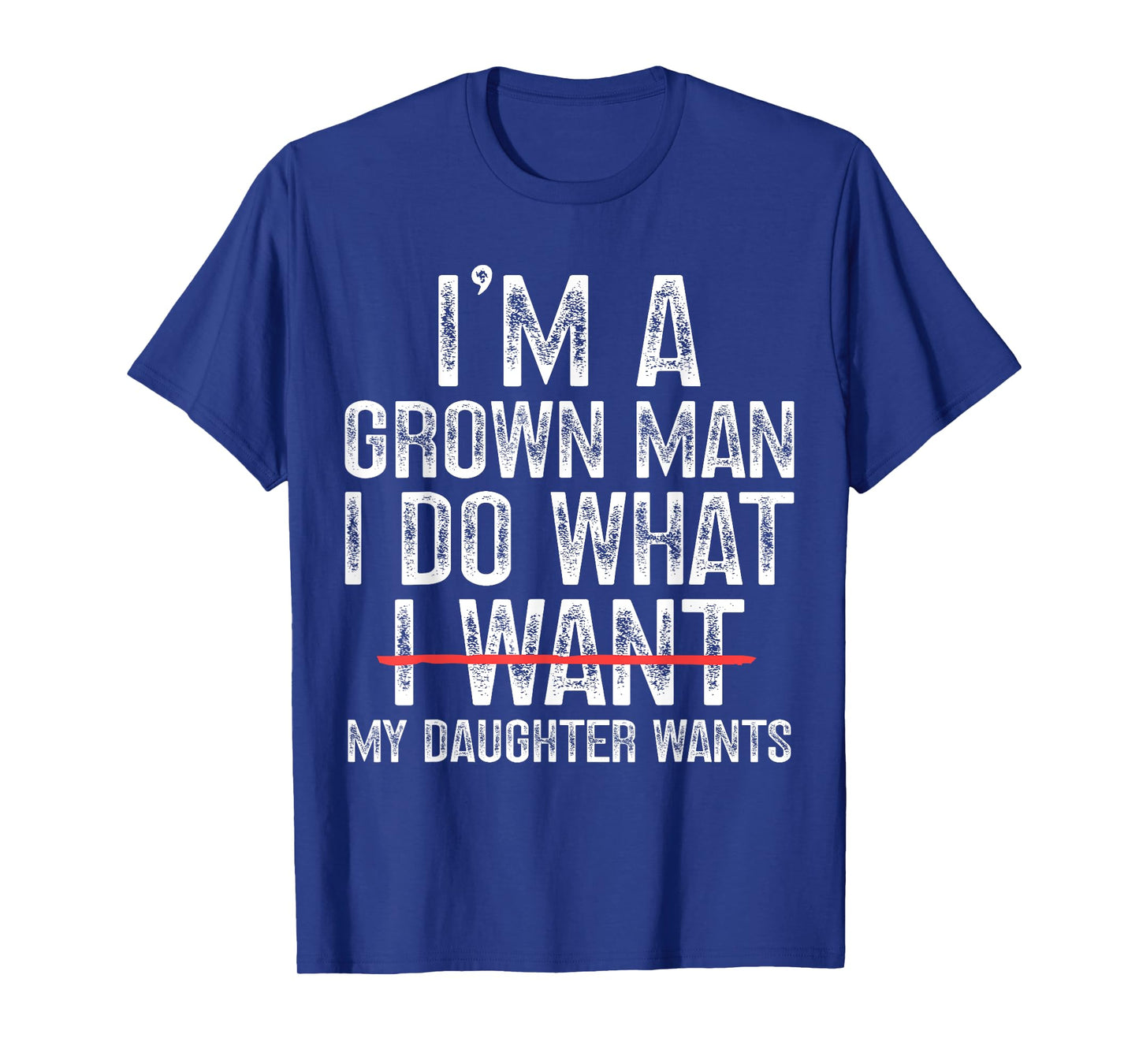 Funny Dad Father I'm A Grown Man I Do What My Daughter Wants T-Shirt