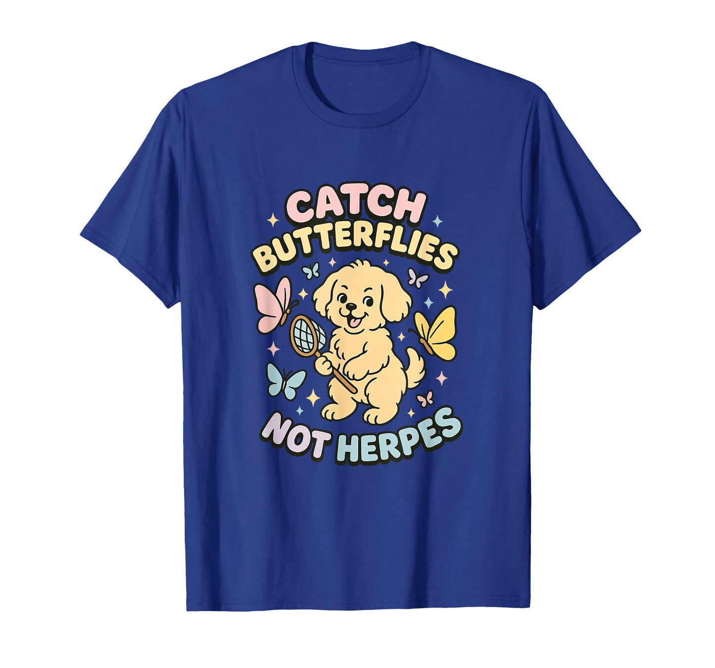 Catch Butterflies Not Herpes Unhinged Adult Joke Gen Z Meme T-Shirt