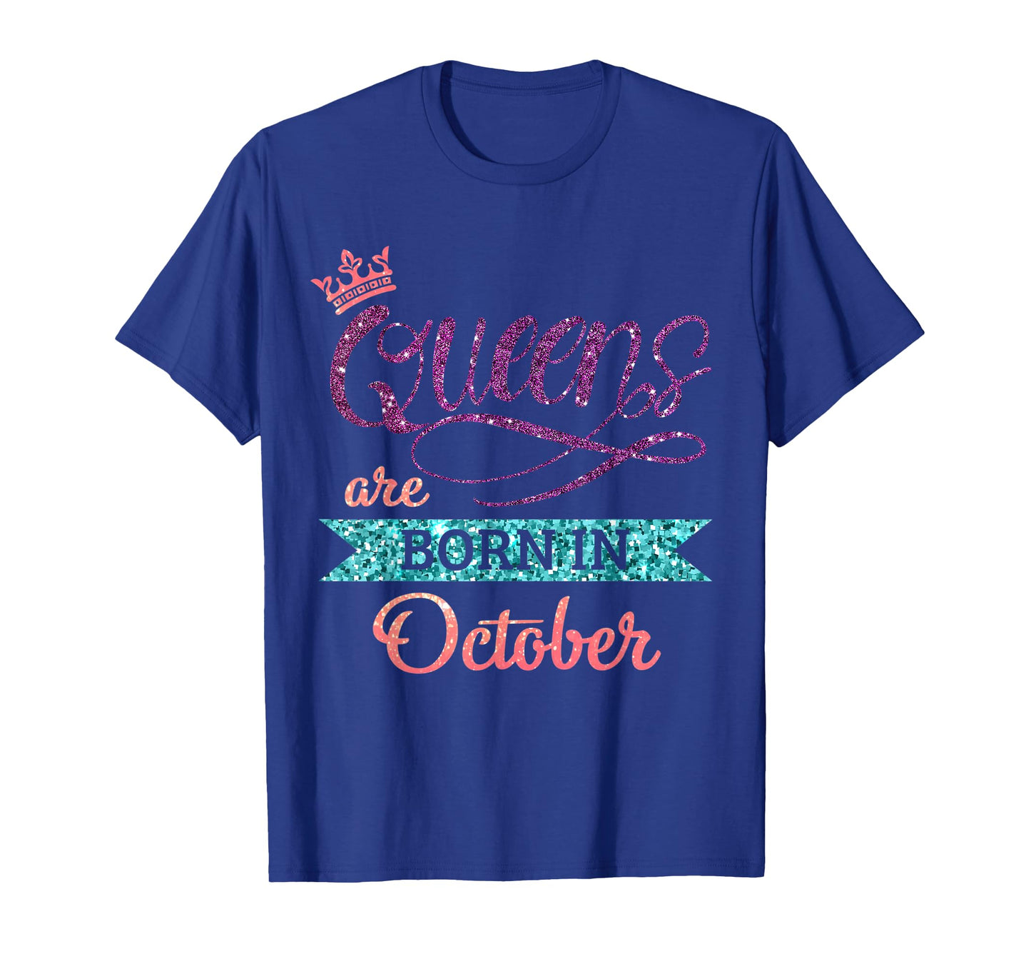 Queens Are Born In October Cute Birthday Girls Women T-Shirt
