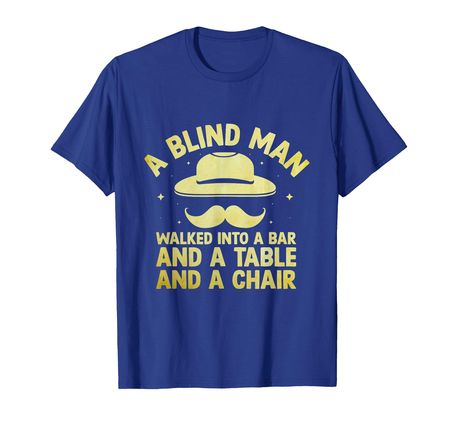 A Blind Man Walked Into A Bar And A Table And A Chair Joke T-Shirt