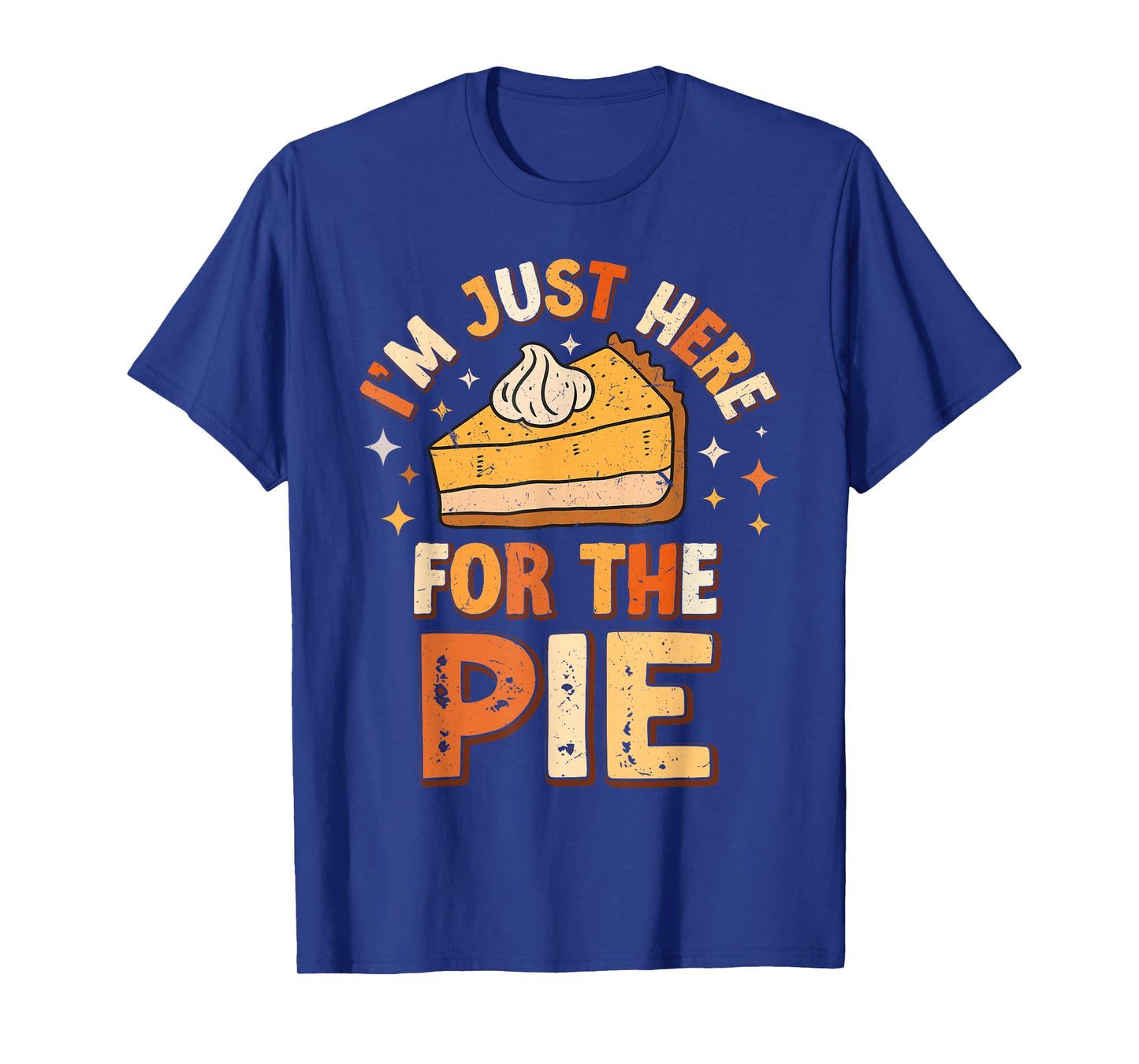 I'm Just Here For The Pie Thanksgiving Fall Pie Thanksgiving T-Shirt