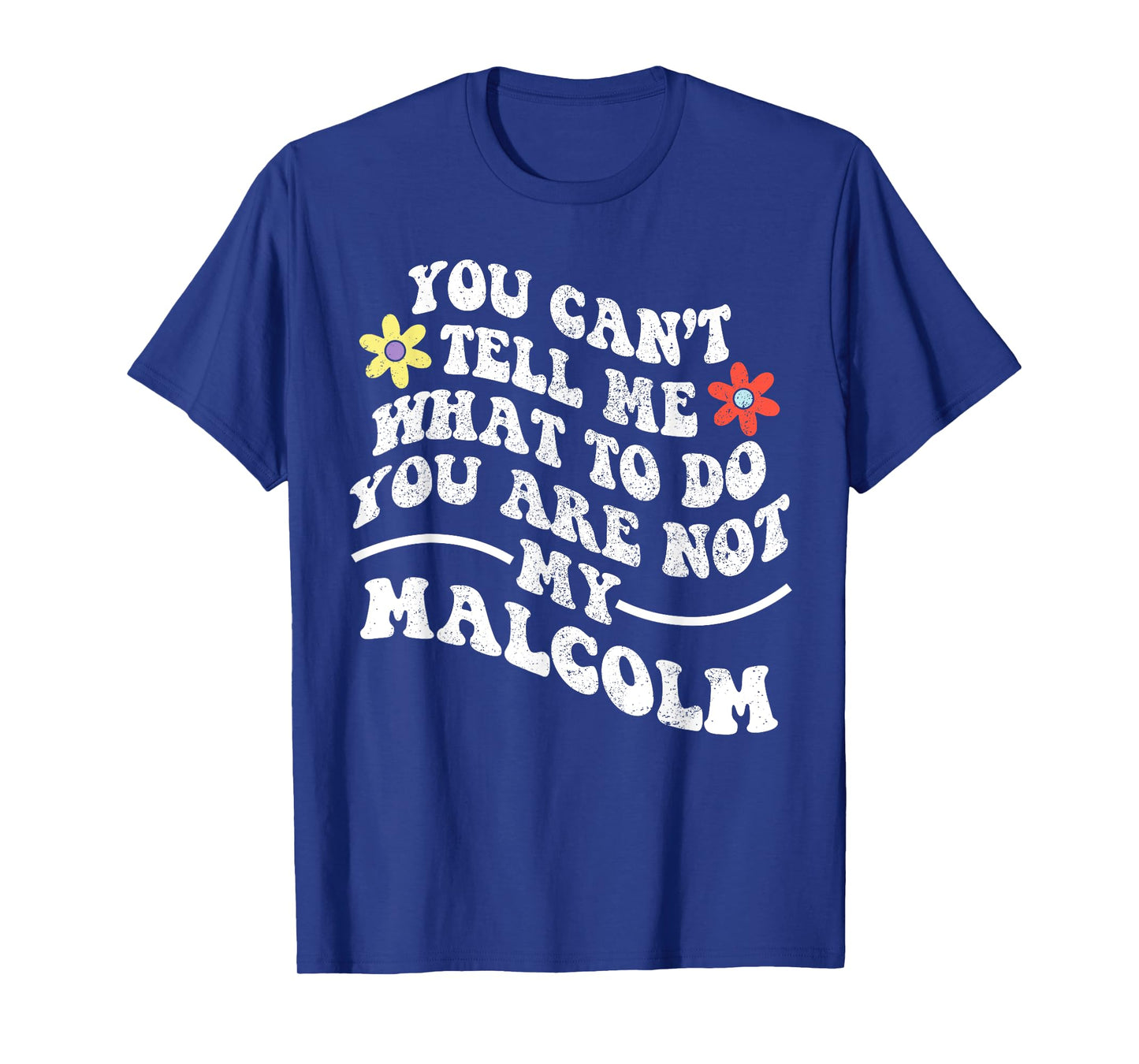 Groovy You Can't Tell Me What to Do You are Not My Malcolm T-Shirt
