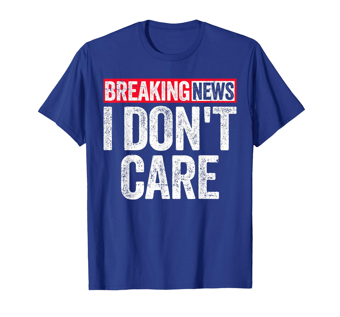 Breaking News I Don't Care T-Shirt
