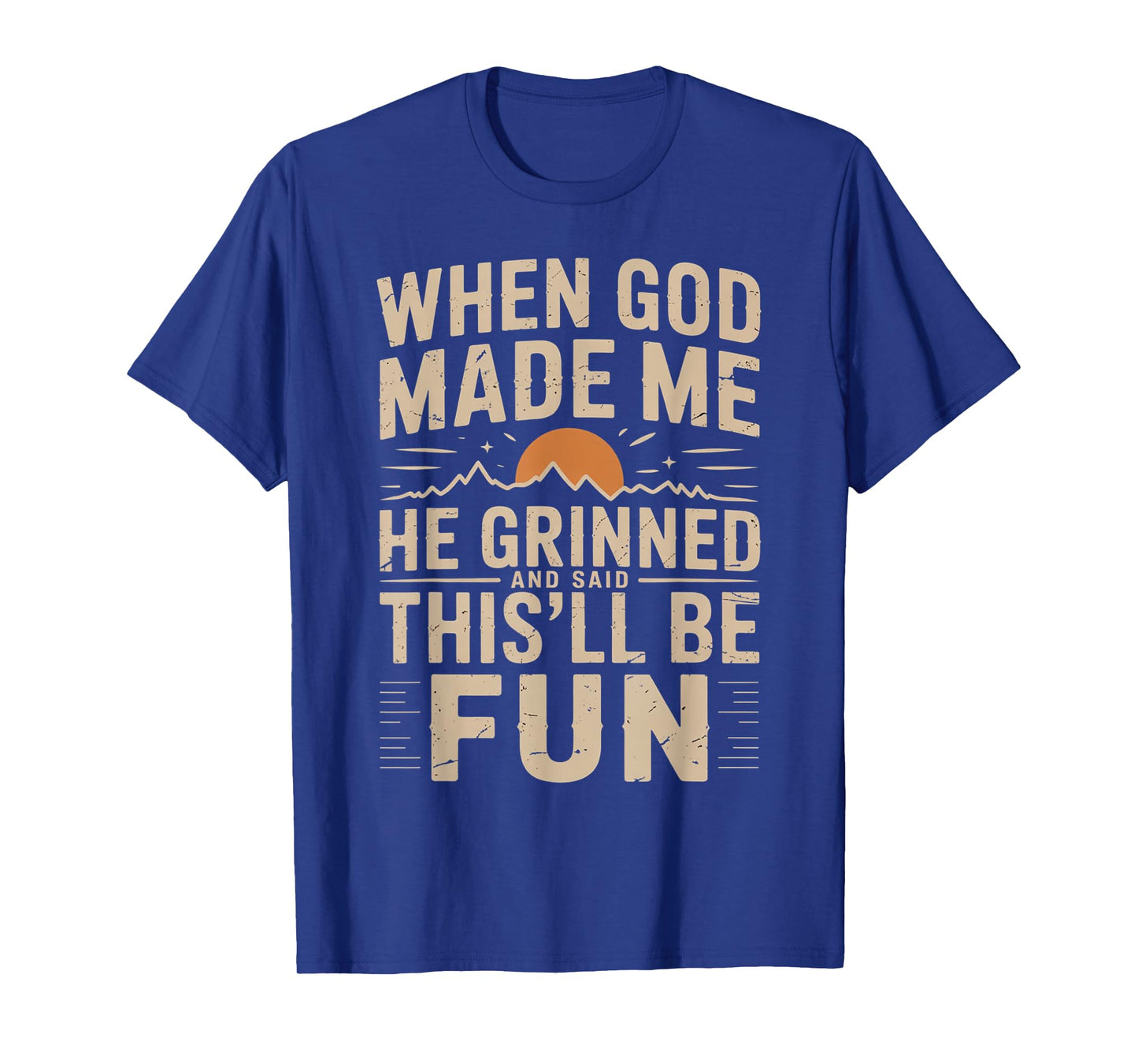 When God Made Me He Grinned Said This'll Be Sarcastic Mens T-Shirt