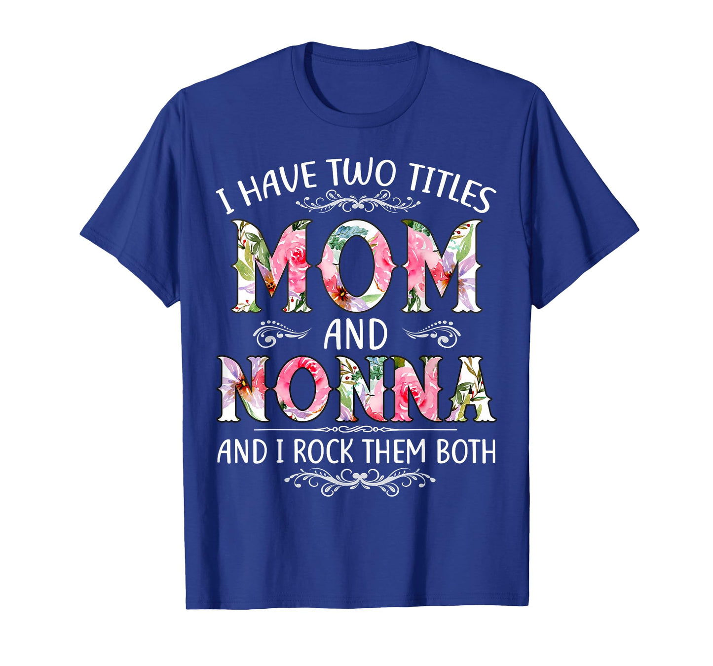 I Have Two Titles Mom And Nonna Funny Mothers Day Gift T-Shirt