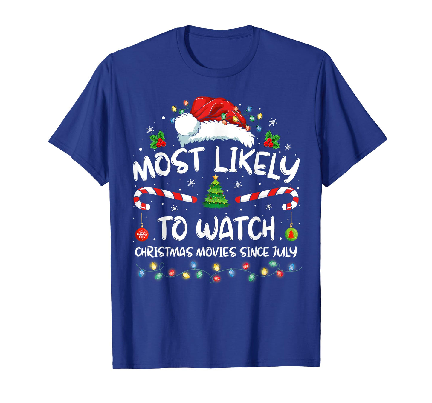 Most Likely To Watch Christmas Movies Since July Funny Xmas T-Shirt