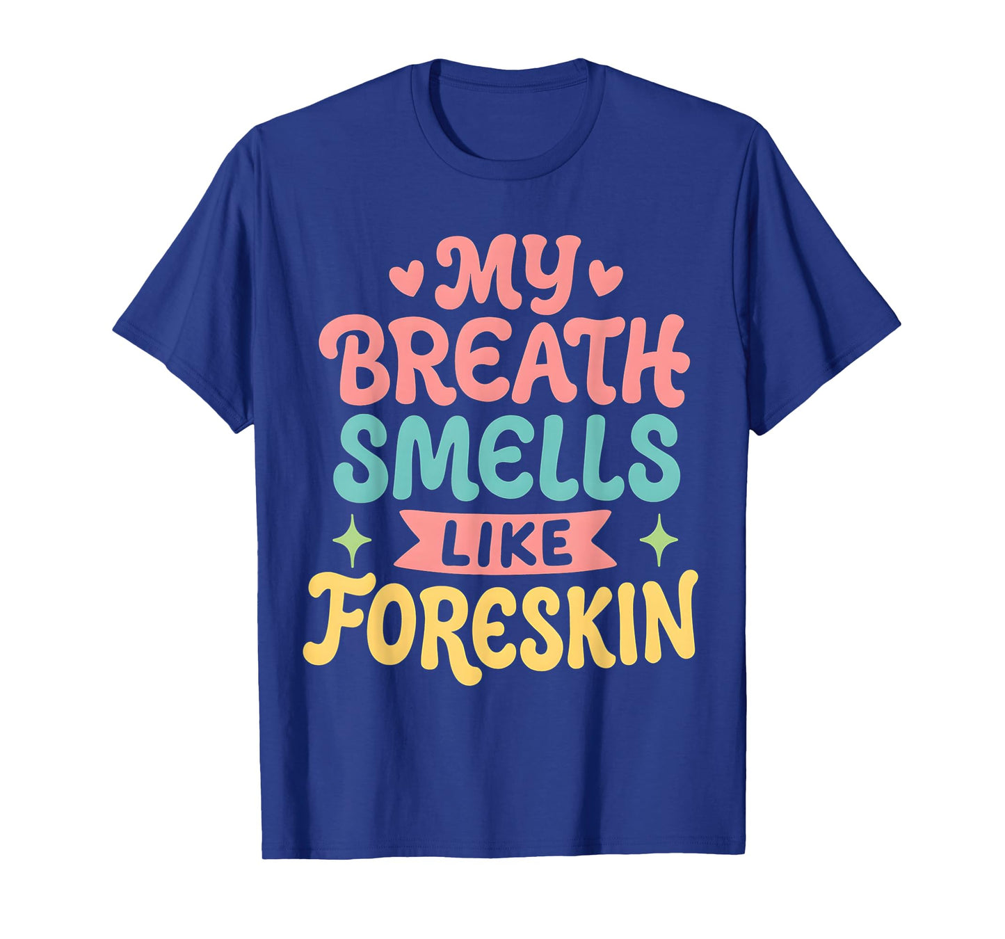My Breath Smells Like Foreskin T-Shirt