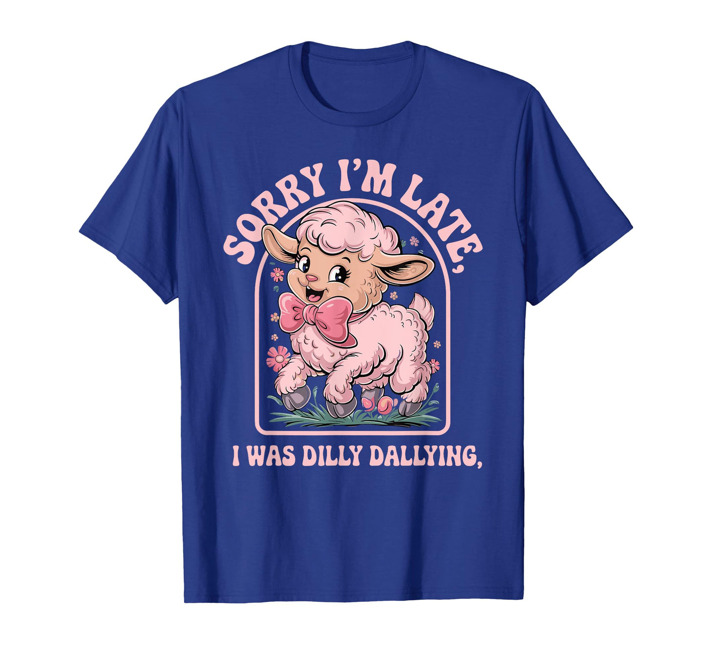 Sorry I'm Late I Was Dilly Dallying Funny sheep men woman T-Shirt