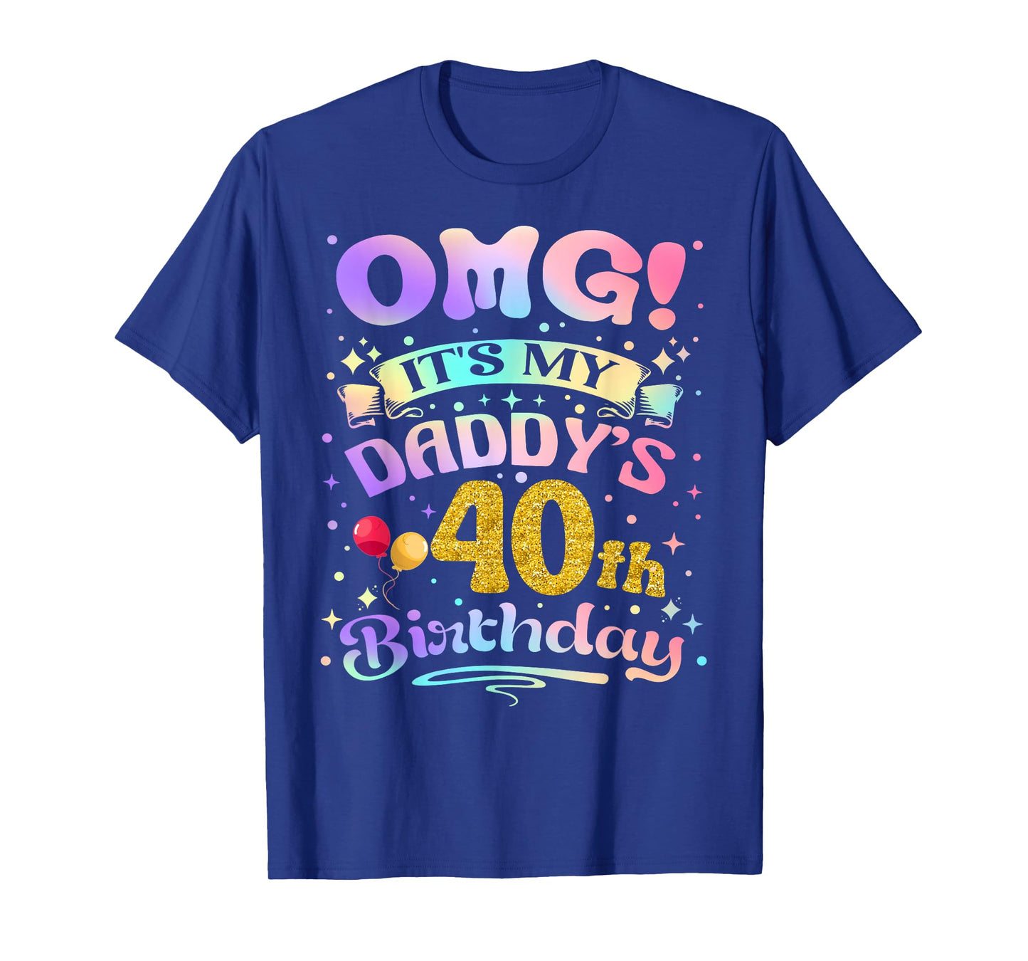 OMG It's My Daddy's 40th Birthday Happy 40 Years Old T-Shirt