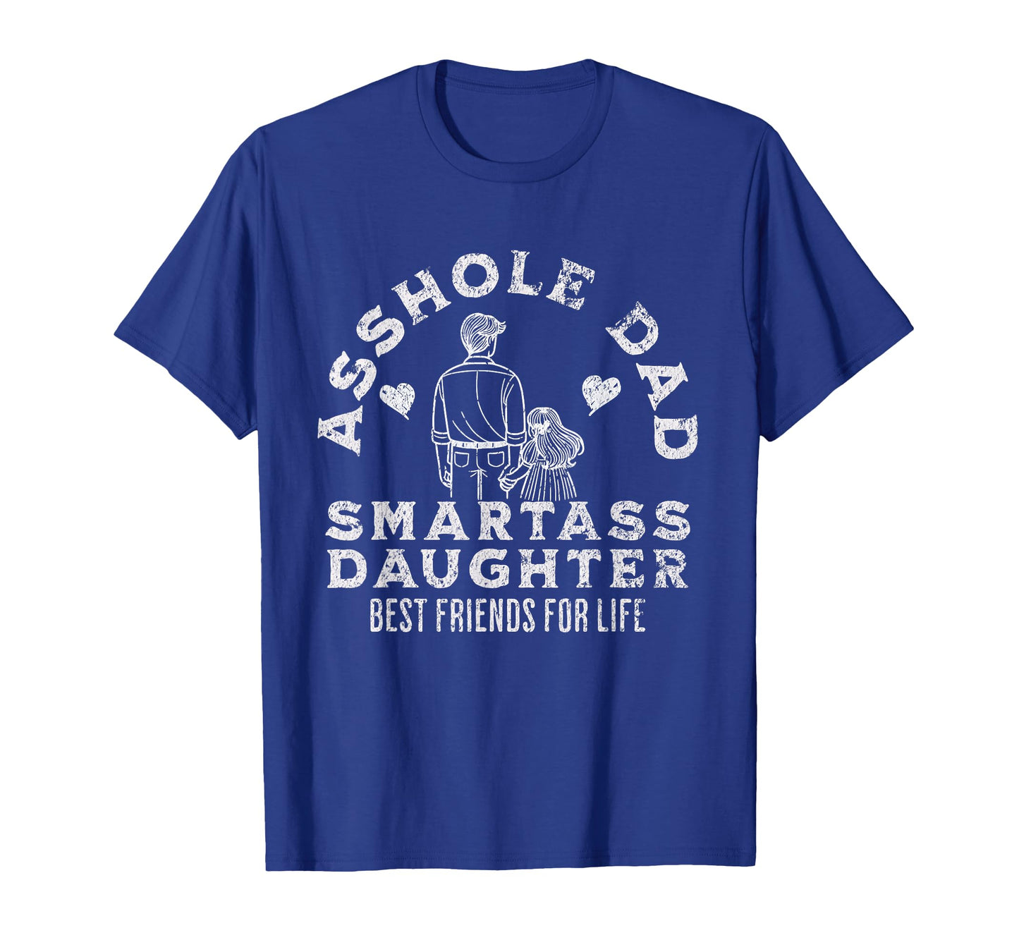 Asshole Dad And Smartass Daughter Best Friend For Life T-Shirt