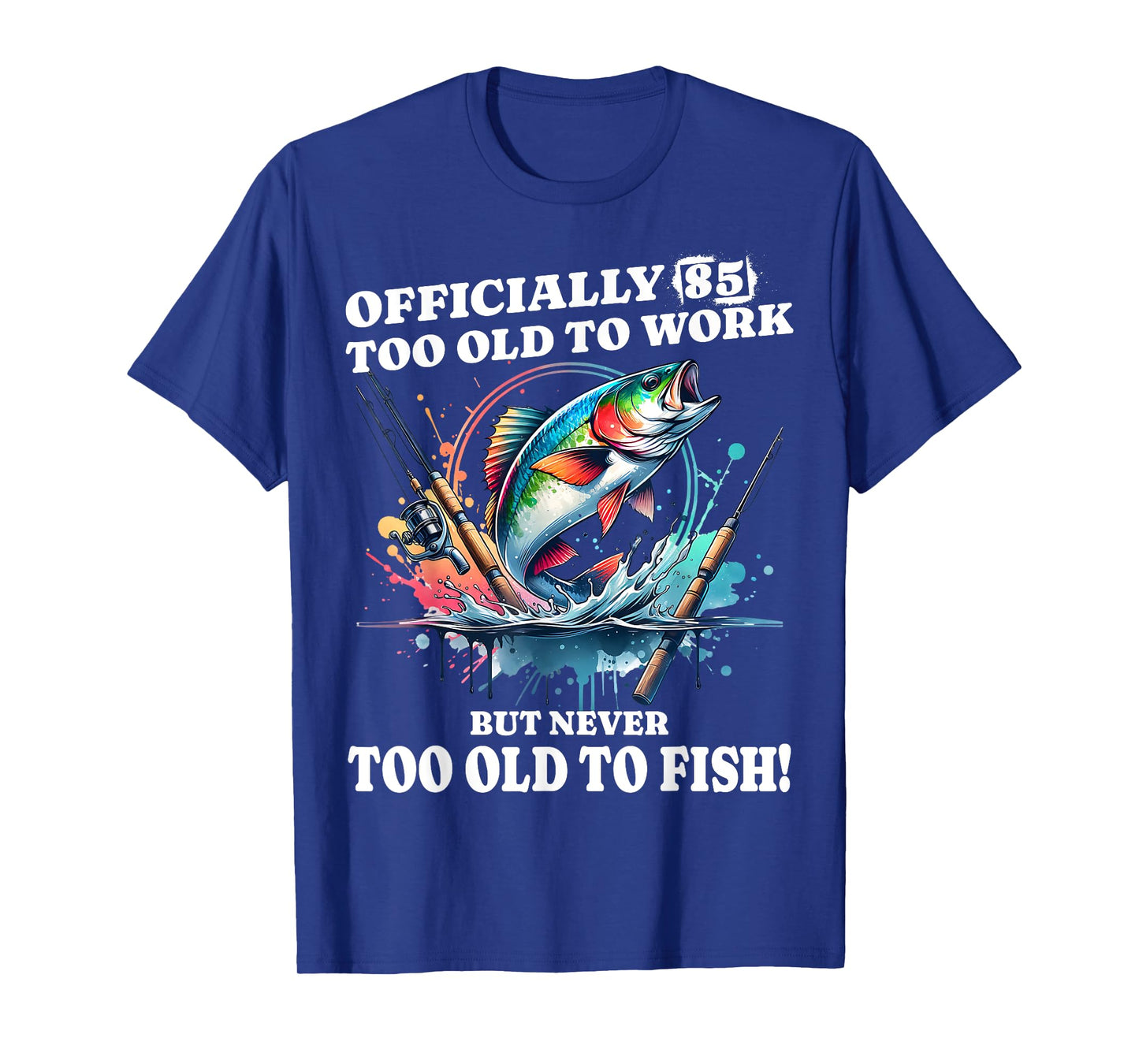 Funny 85 years old Birthday Fishing โ Never Too Old to Fish T-Shirt