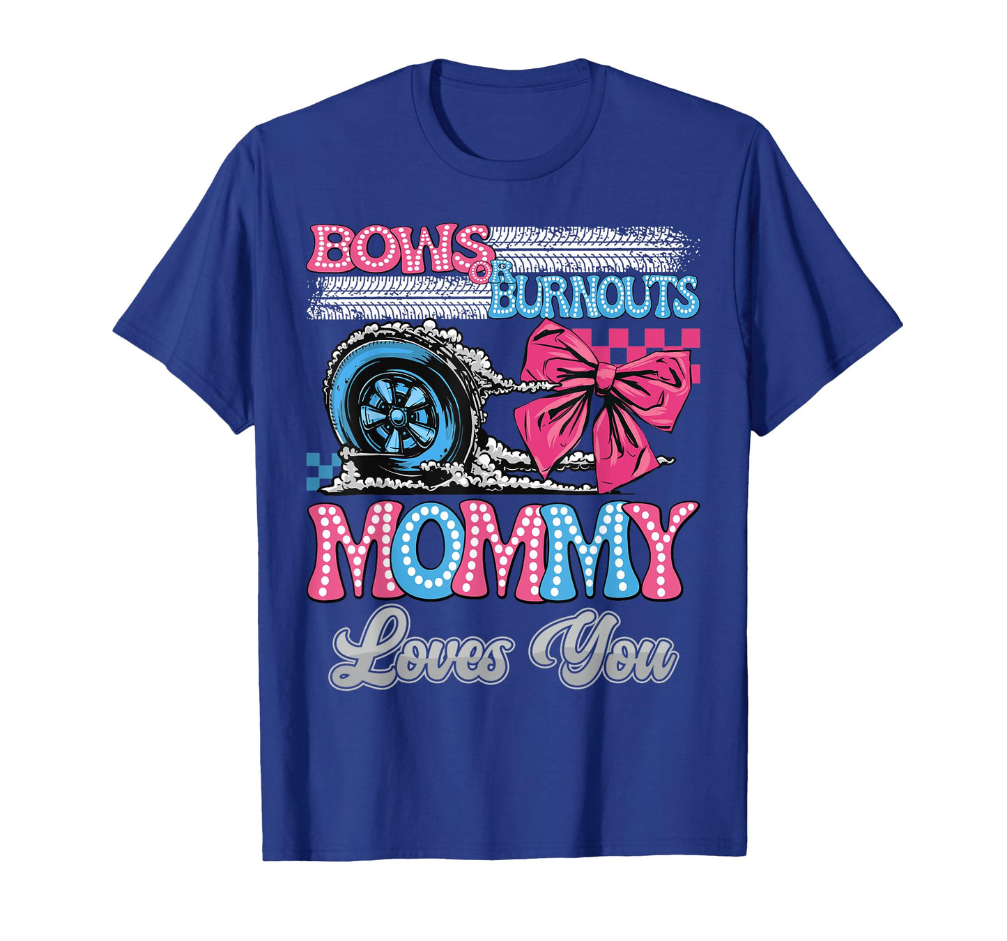 Burnouts or Bows Mommy Loves You Gender Reveal Party T-Shirt