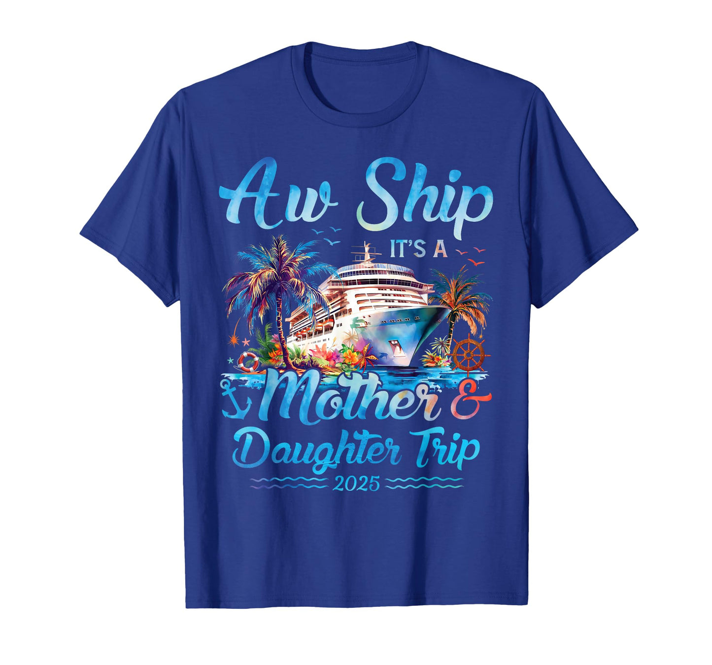 Aw Ship! Its A Mother Daughter Trip 2025 Cruise Vacation Mom T-Shirt