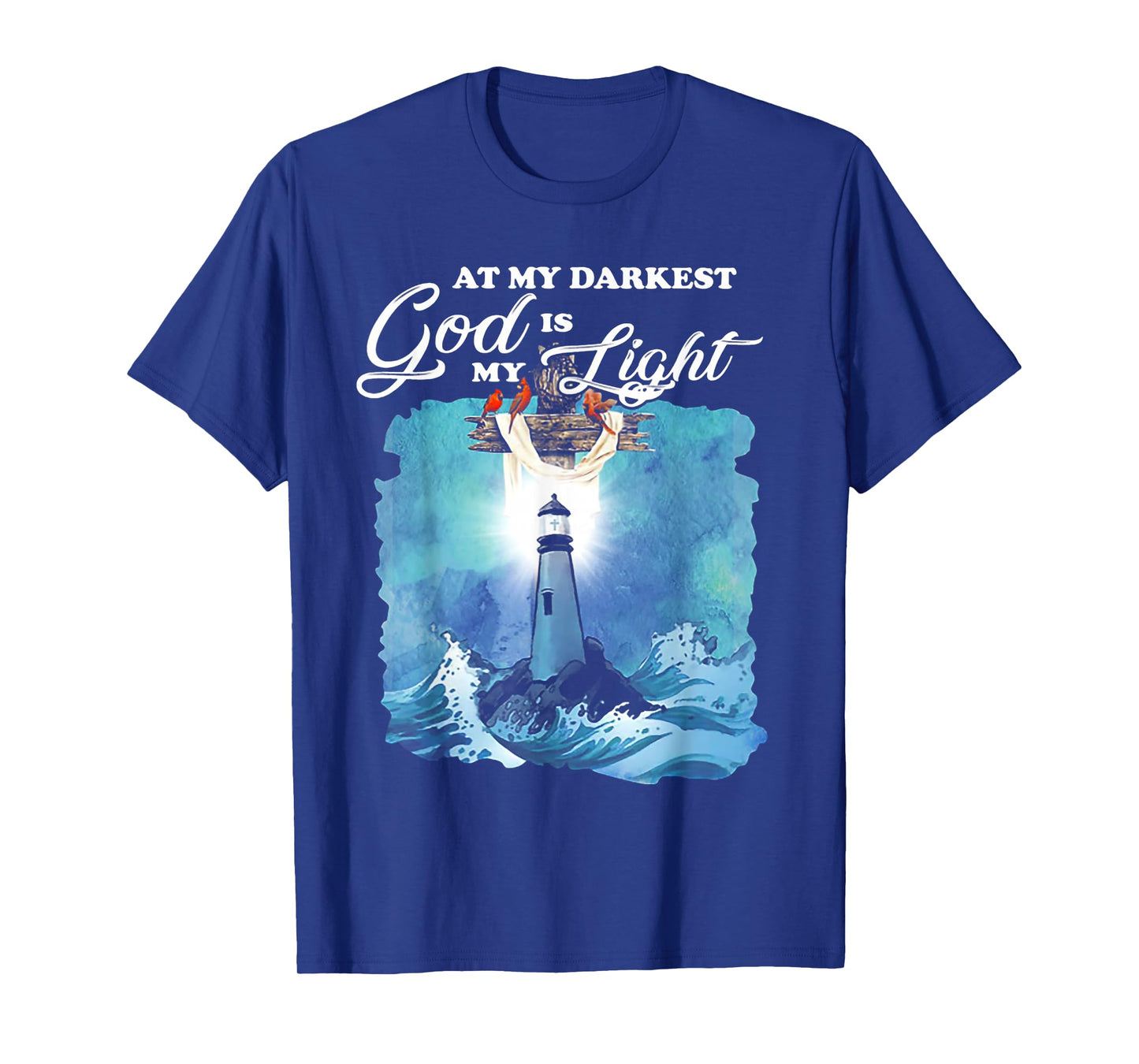 At My Darkest God Is My Lighthouse Light T-Shirt