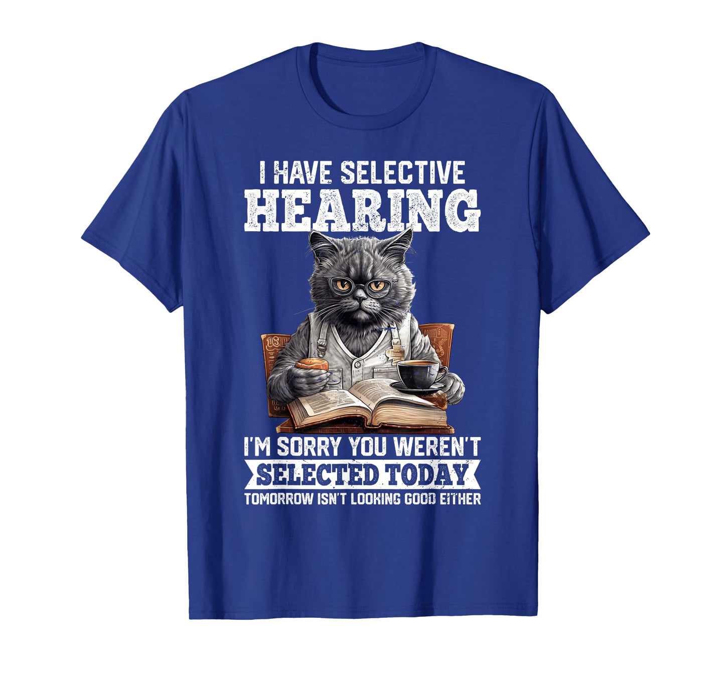 Funny I Have Selective Hearing You Werent Selected Cat Humor T-Shirt