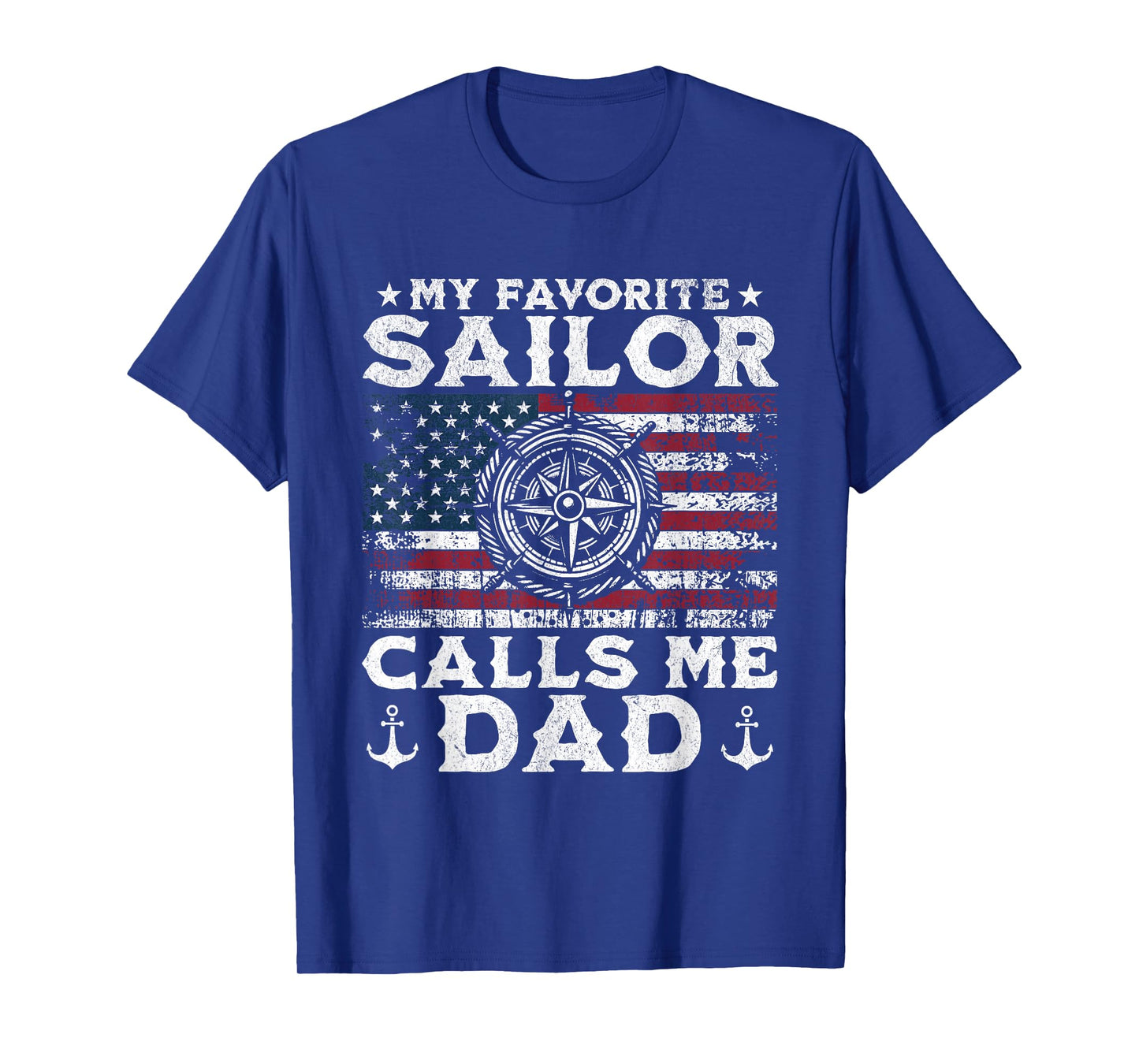 My Favorite Sailor Calls Me Dad - Proud Dad of a Sailor T-Shirt