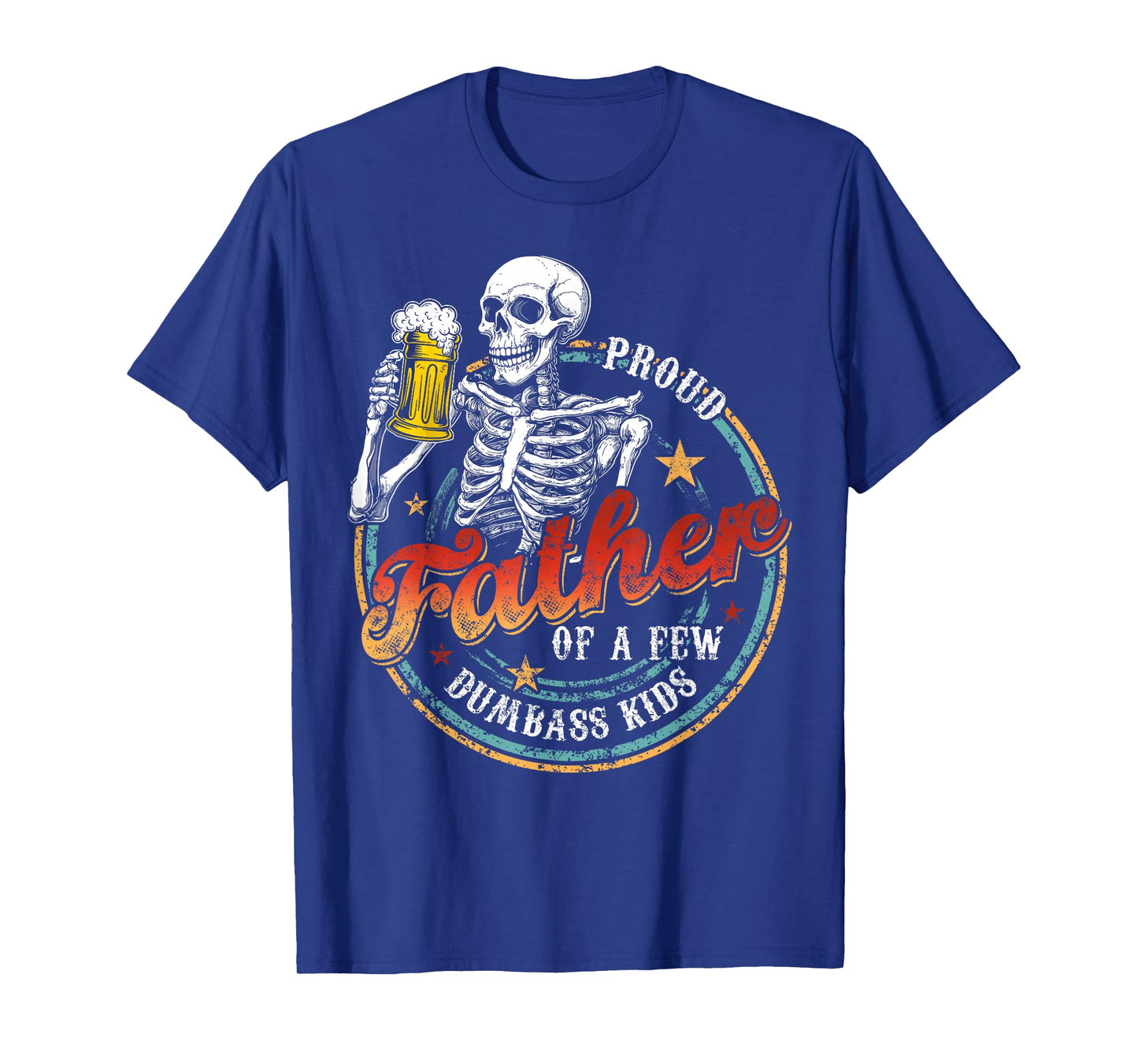 Proud Father Of A Few Dumbass Kids Funny Dad Love Family T-Shirt