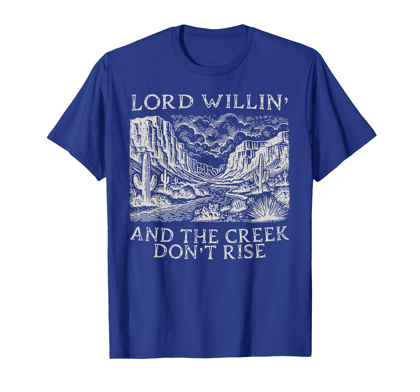 Lord Willin' And The Creek Don't Rise T-Shirt