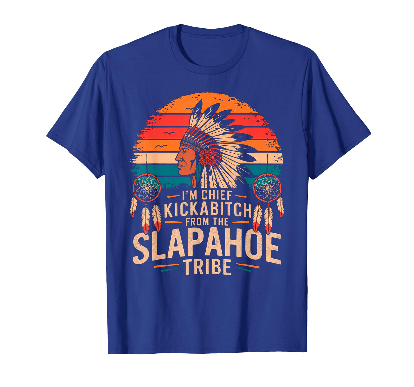 Retro Vintage I'm Chief Kickabitch From The Slapahoe Tribe T-Shirt