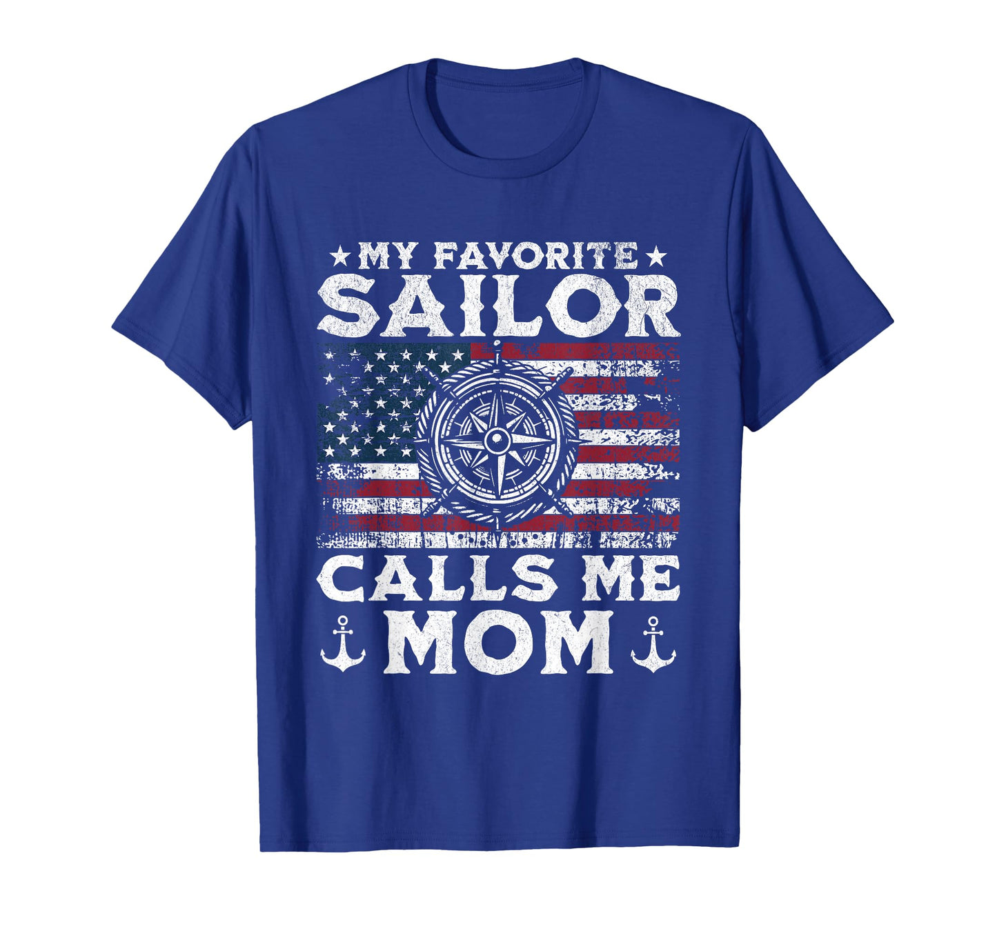 My Favorite Sailor Calls Me Mom - Proud Mom of a Sailor T-Shirt