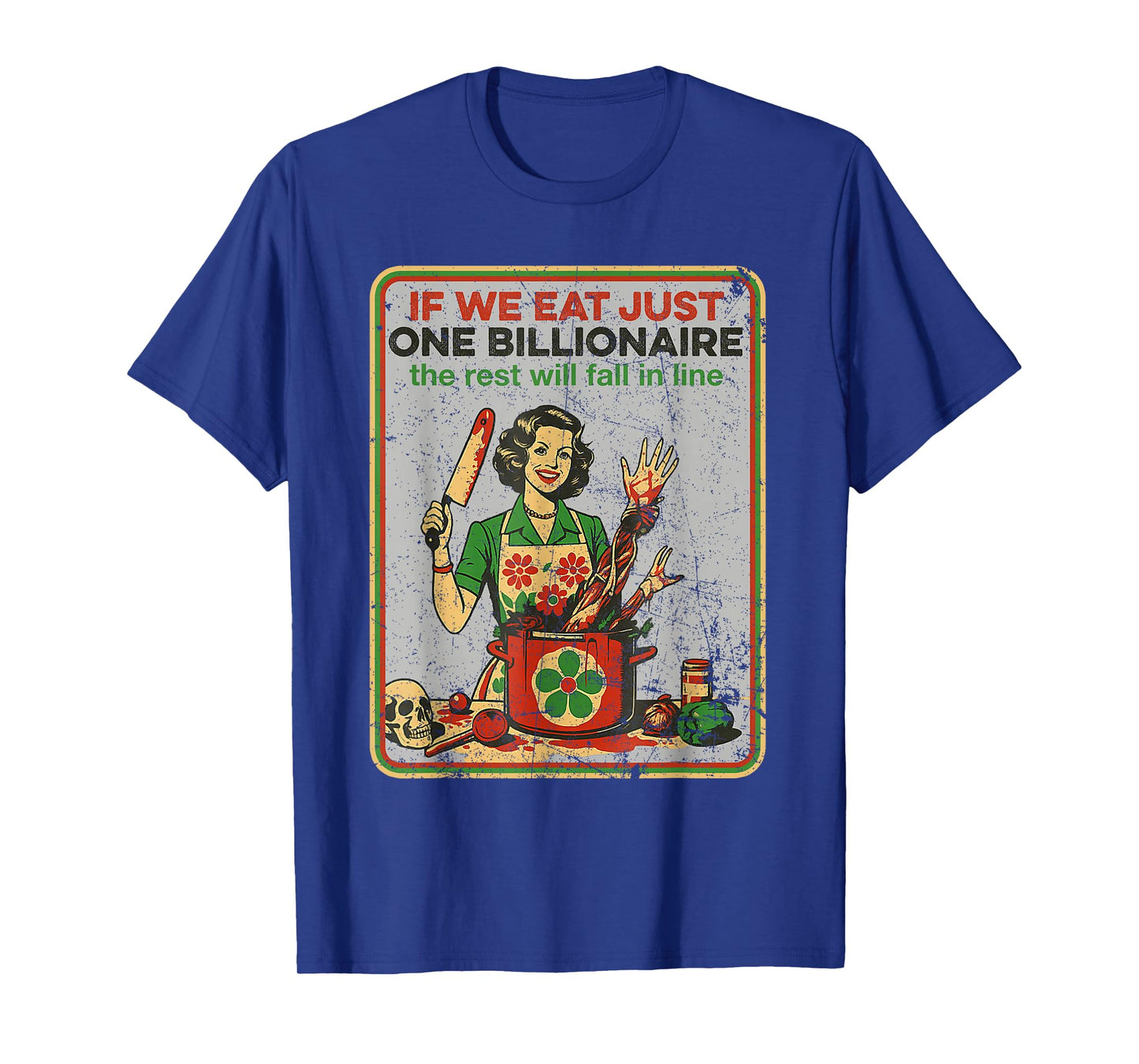 If We Eat Just One Billionaire The Rest Will Fall in Line T-Shirt
