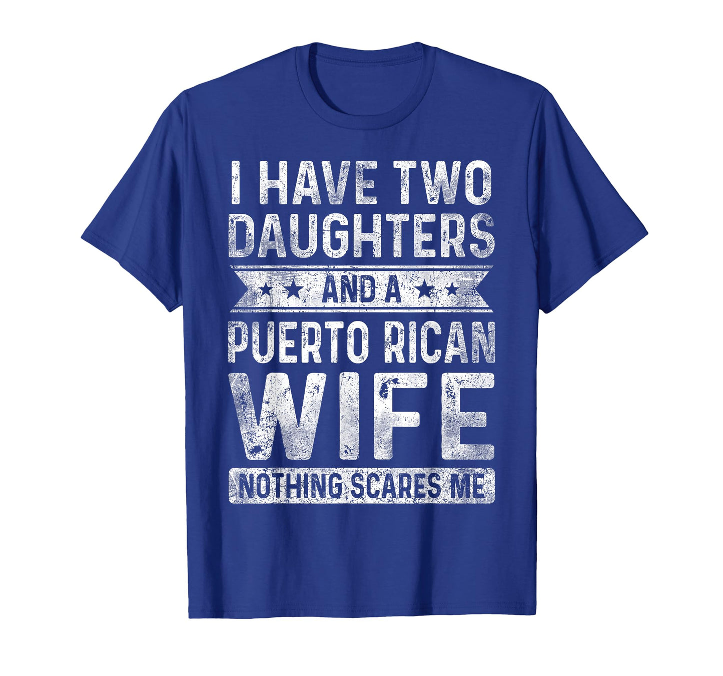 I Have Two Daughters And A Puerto Rican Wife Husband Gift T-Shirt