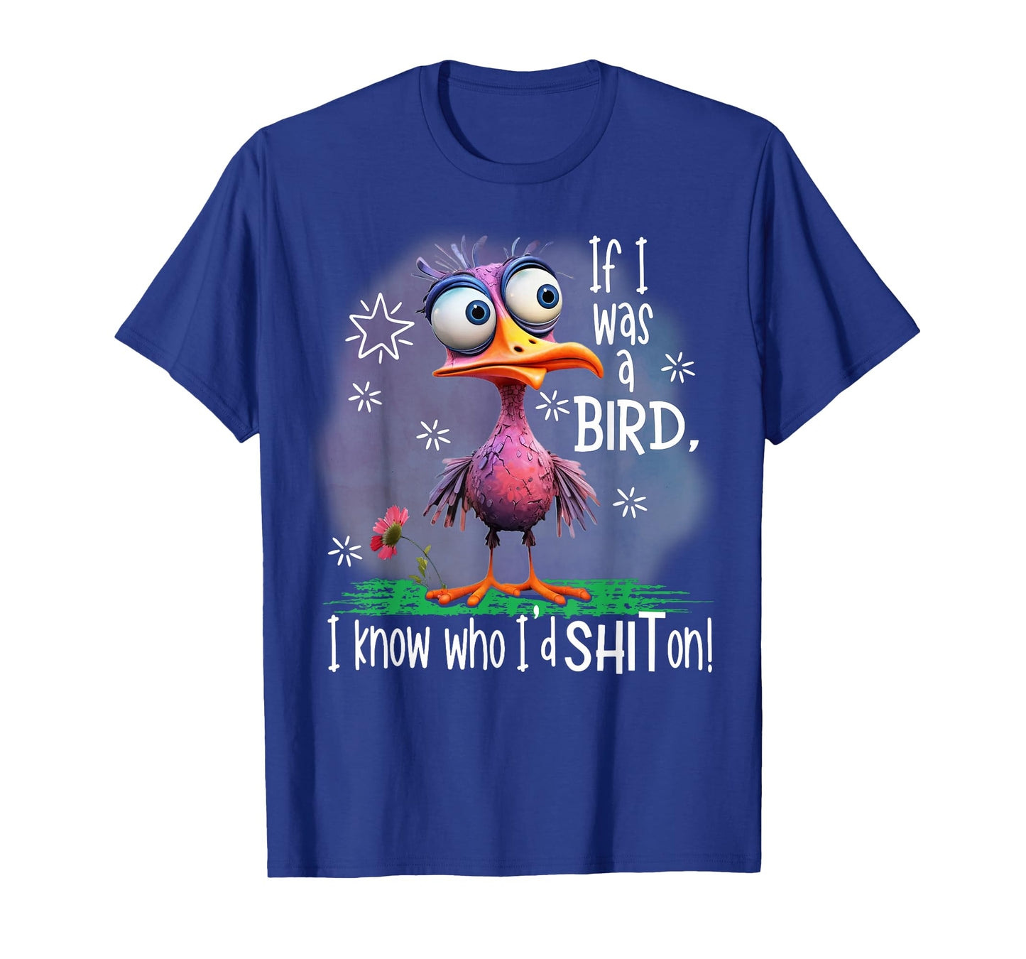 If I Was A Bird I Know Who I'd Shit On T-Shirt