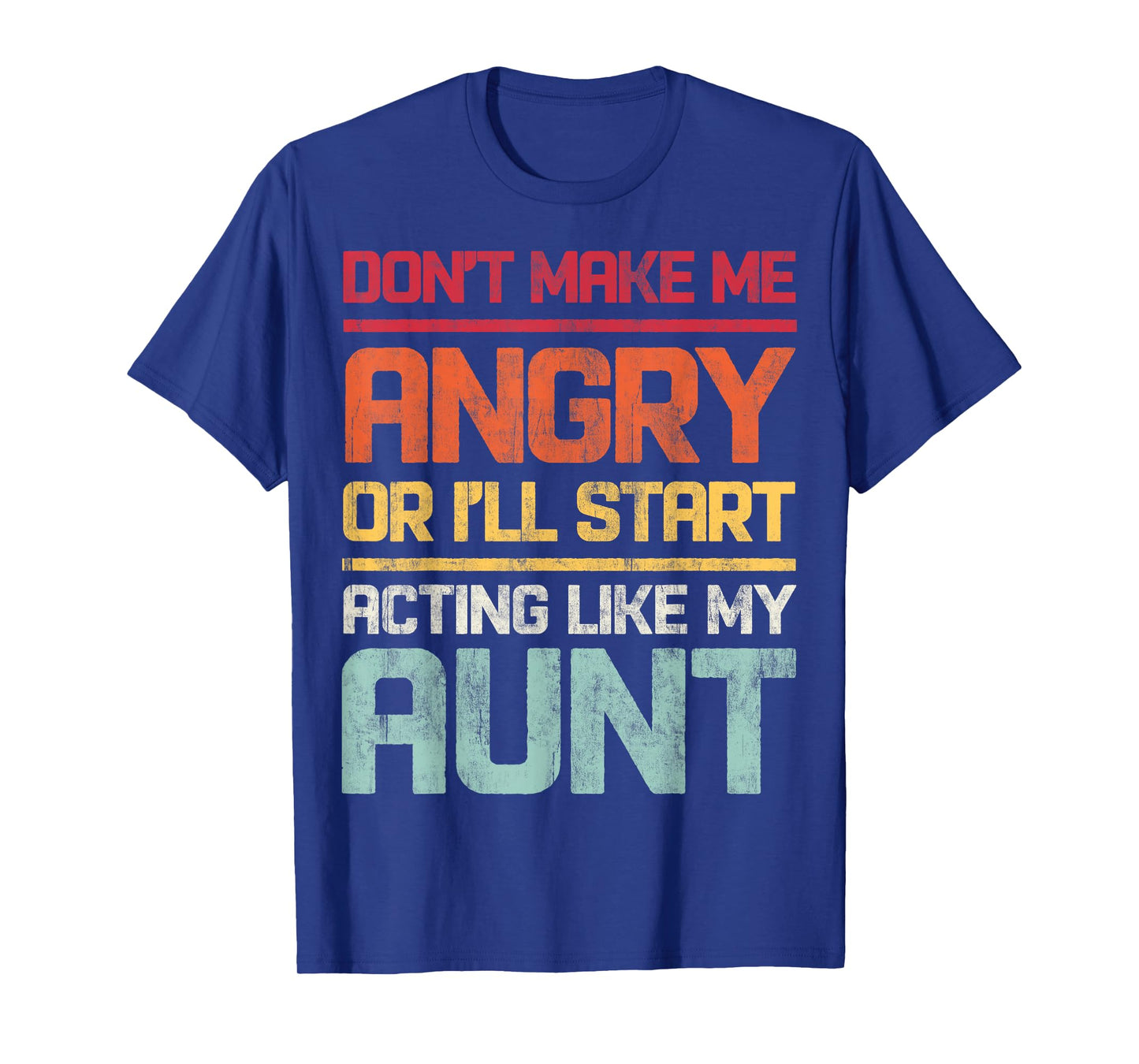 Don't Make Me Angry Or I'll Start Acting Like My Aunt Retro T-Shirt