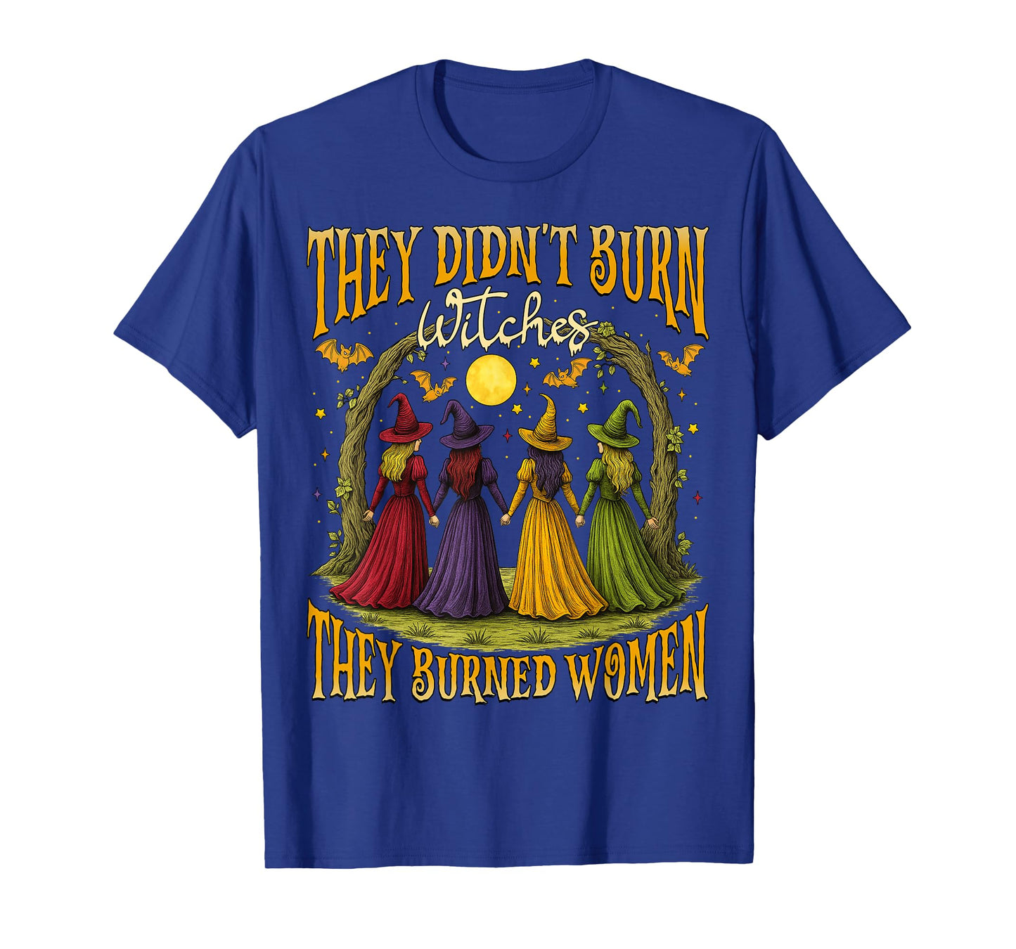 They Didn't Burn Witches They Burned Women Halloween Witch T-Shirt