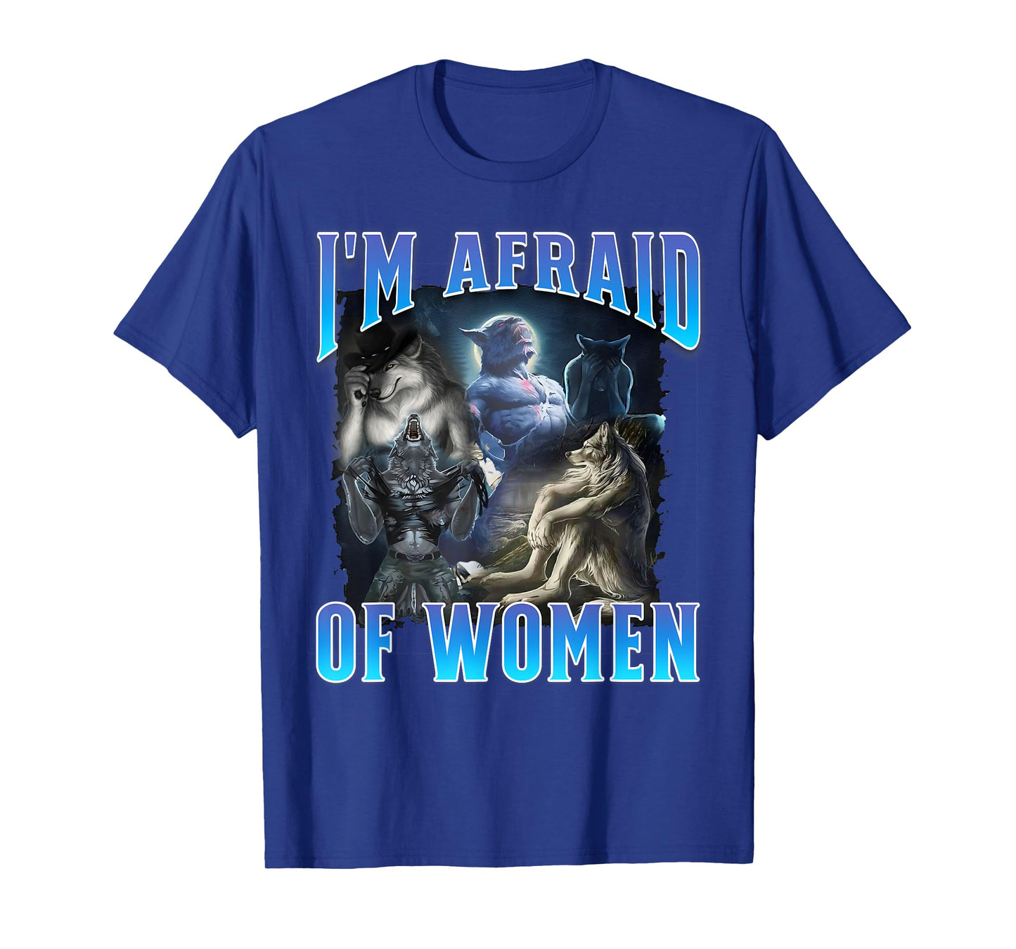 I'm Afraid of Women Funny Werewolf Wolf Meme Bootleg T-Shirt