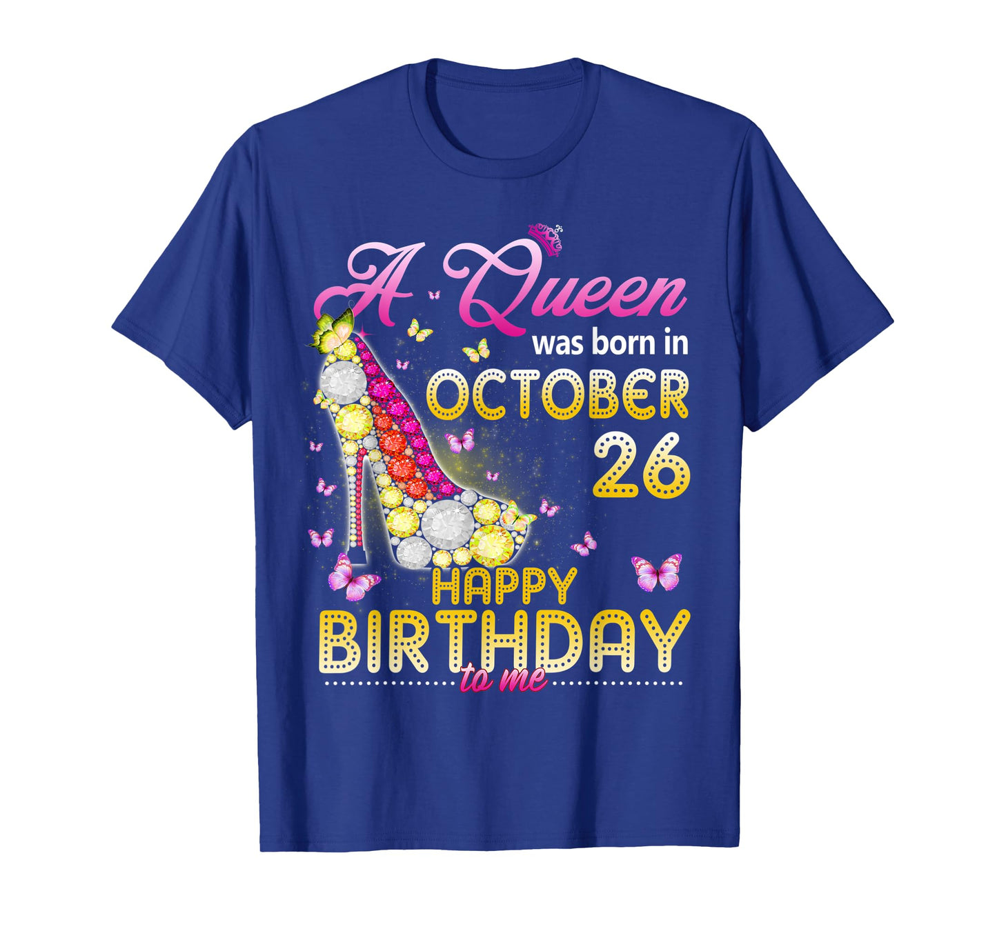 A Queen Was Born In October 26th Happy Birthday To Me 26 T-Shirt