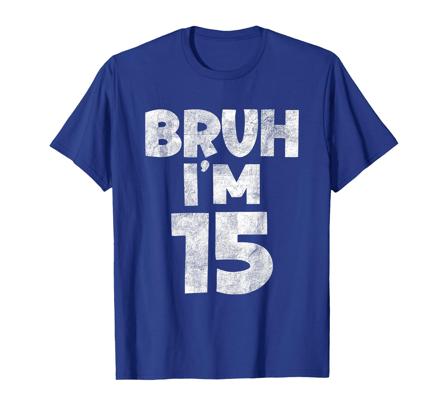 Bruh Im 15 Year Old Funny 15th Birthday Gifts for Boy, Girl T-Shirt