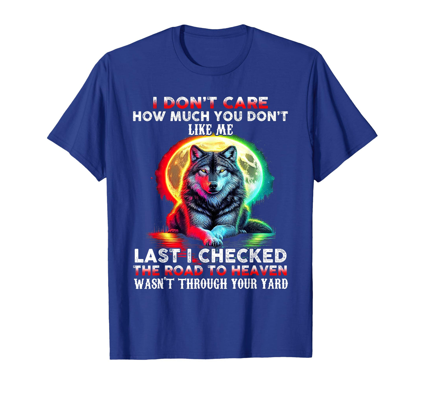 Wolf I Don't Care How Much You Don't Like Me Last I Checked T-Shirt