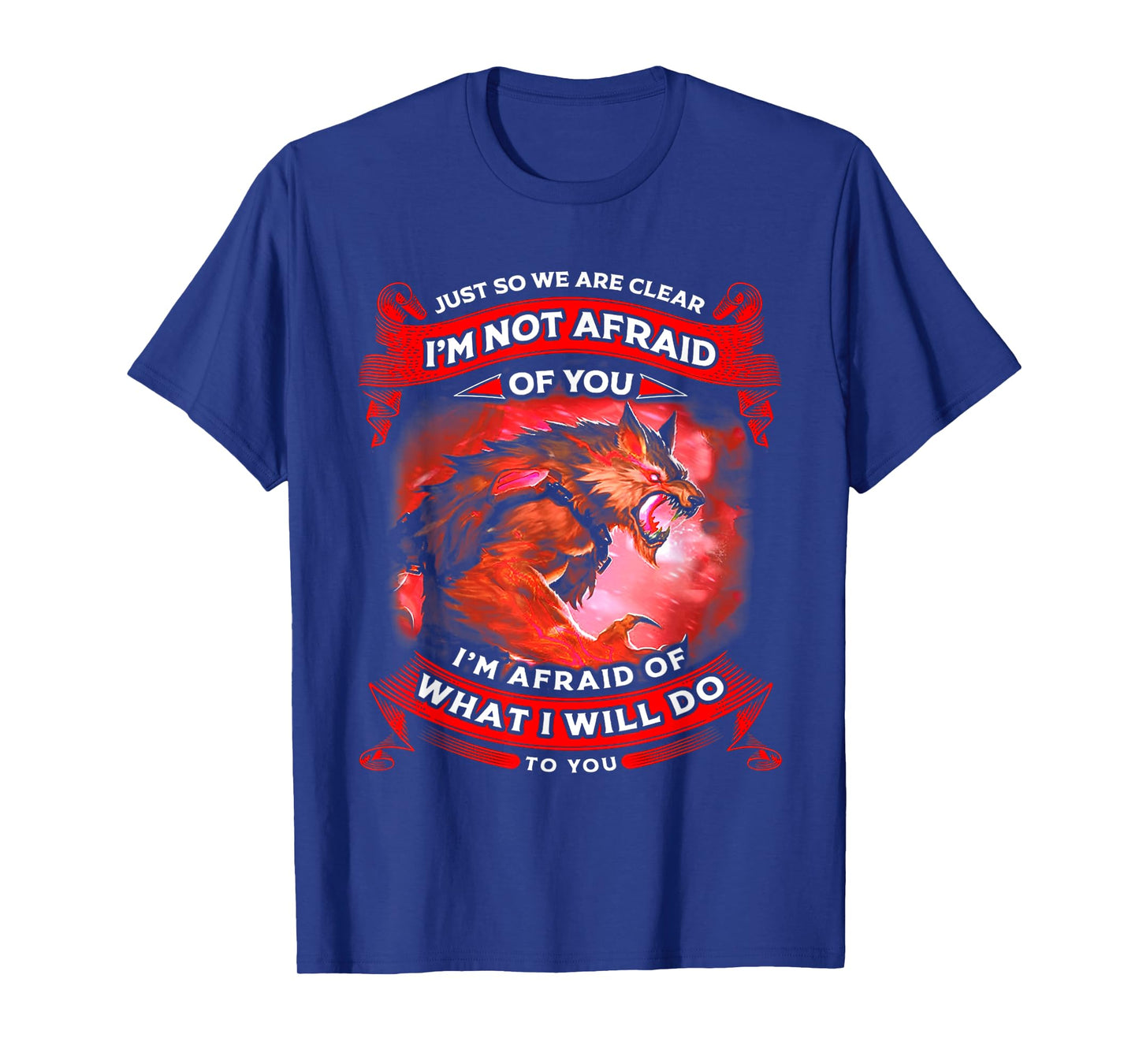 Wolf Just So We Are Clear Iโm Not Afraid Of You T-Shirt