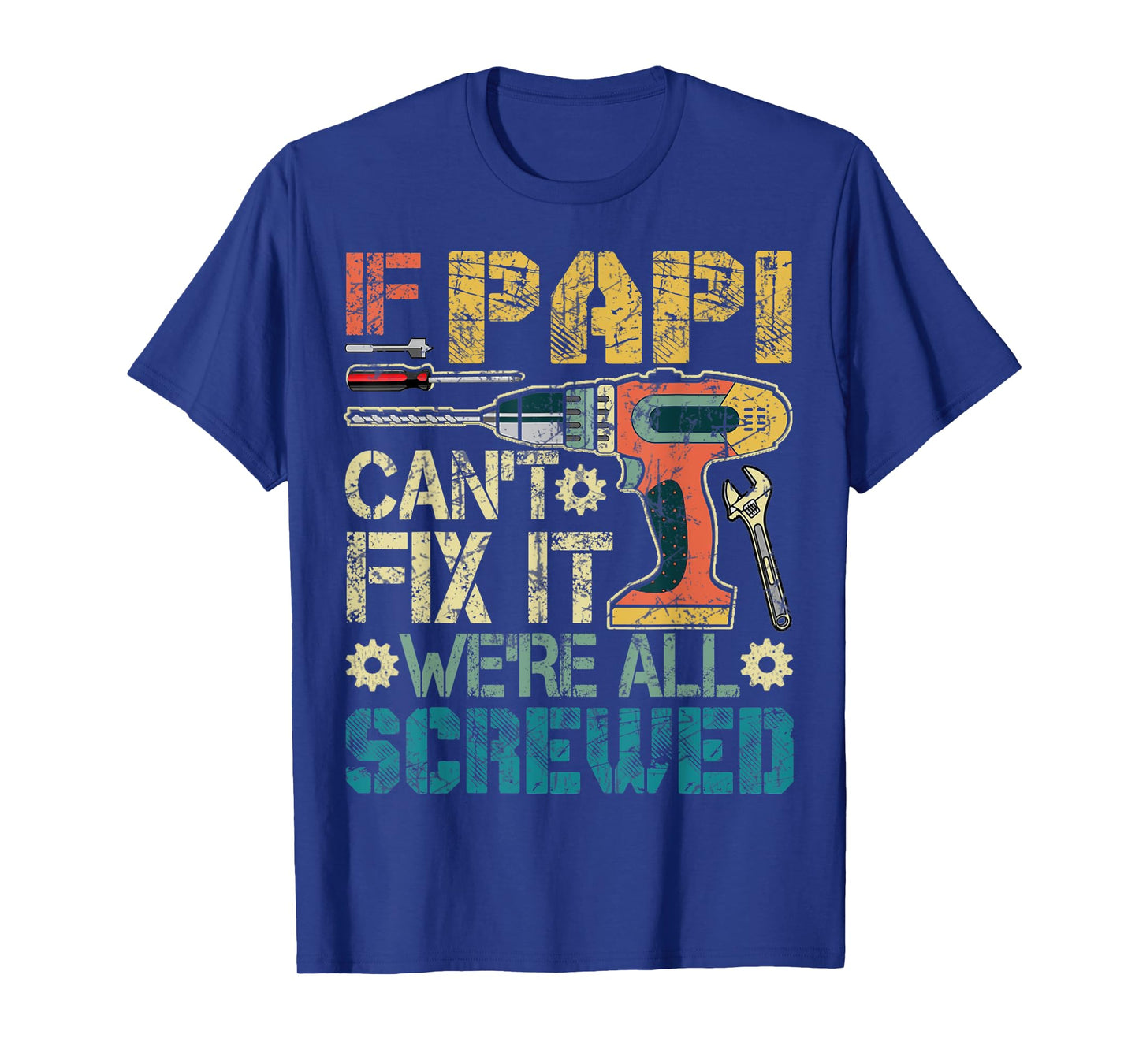 Mens If Papi Can't Fix it We're All Screwed Funny Fathers Gift T-Shirt
