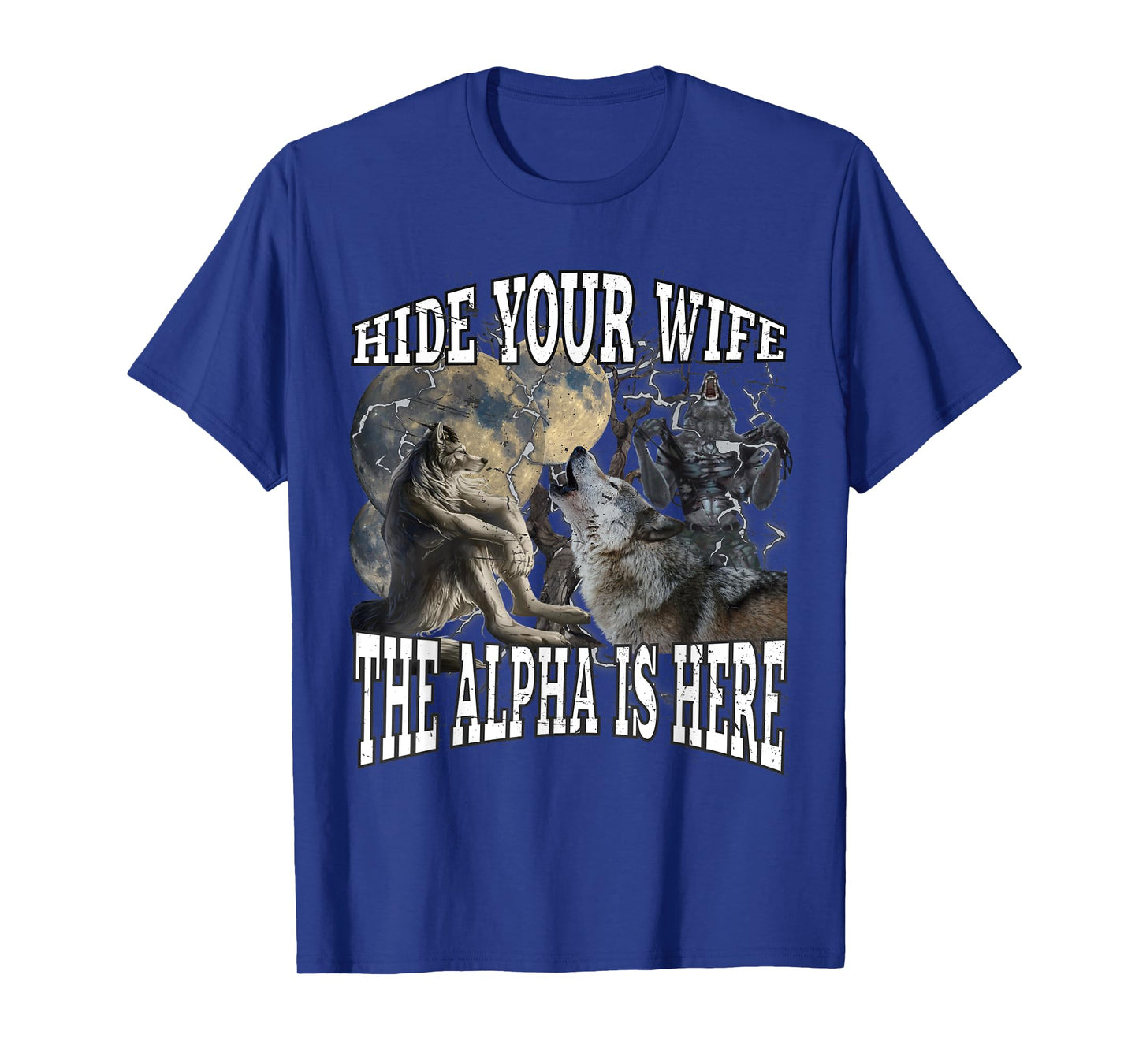Hide Your Wife The Alpha Is Here Funny Werewolf Wolf Meme T-Shirt