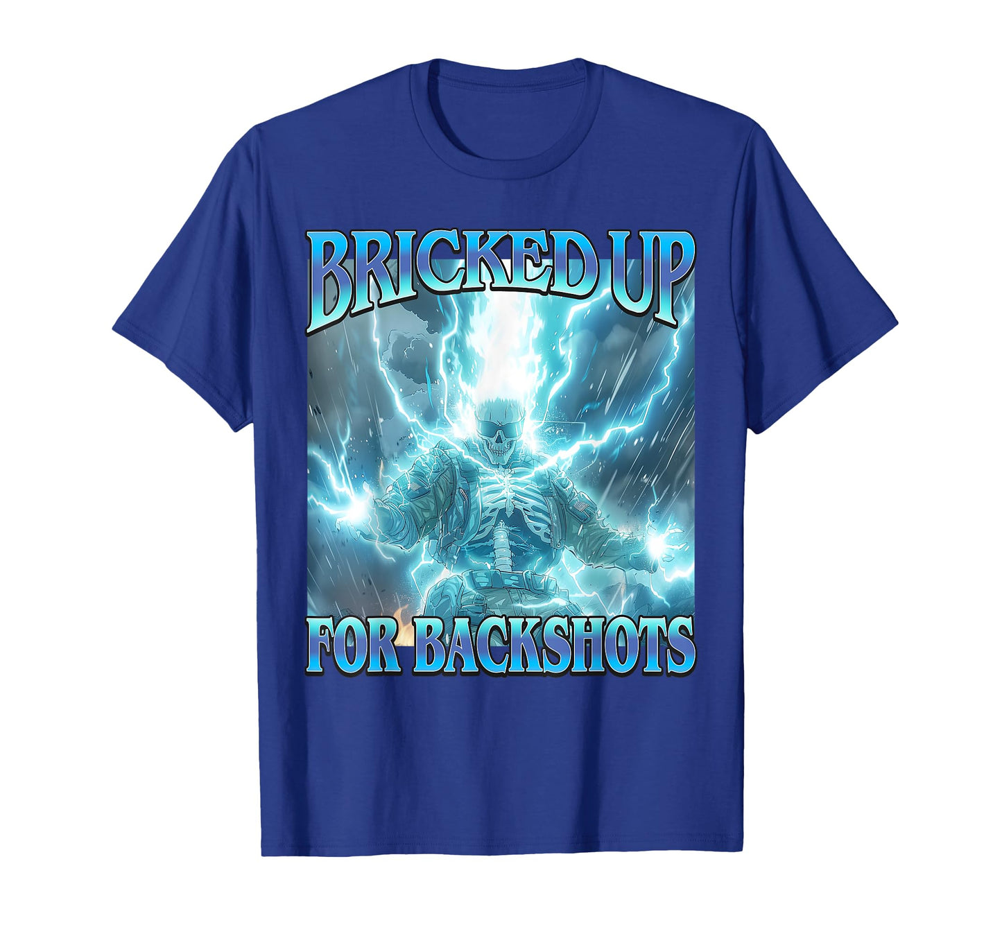 Bricked Up for Backshots - Funny Unhinged Hard Skeleton Meme T-Shirt