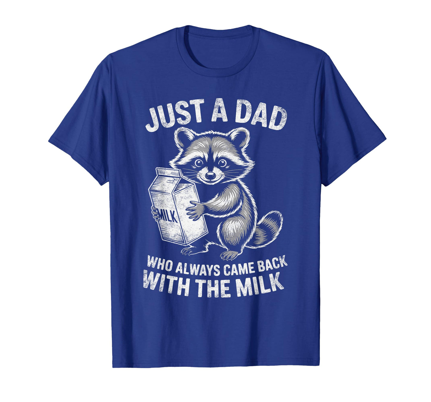 Just A Dad Who Always Came Back with Milk Raccoon Lover T-Shirt