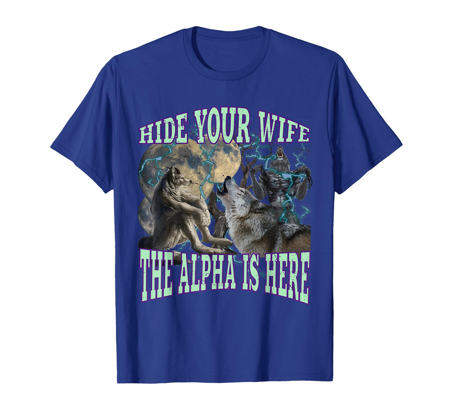 Hide Your Wife The Alpha Is Here Funny Werewolf Wolf Meme T-Shirt