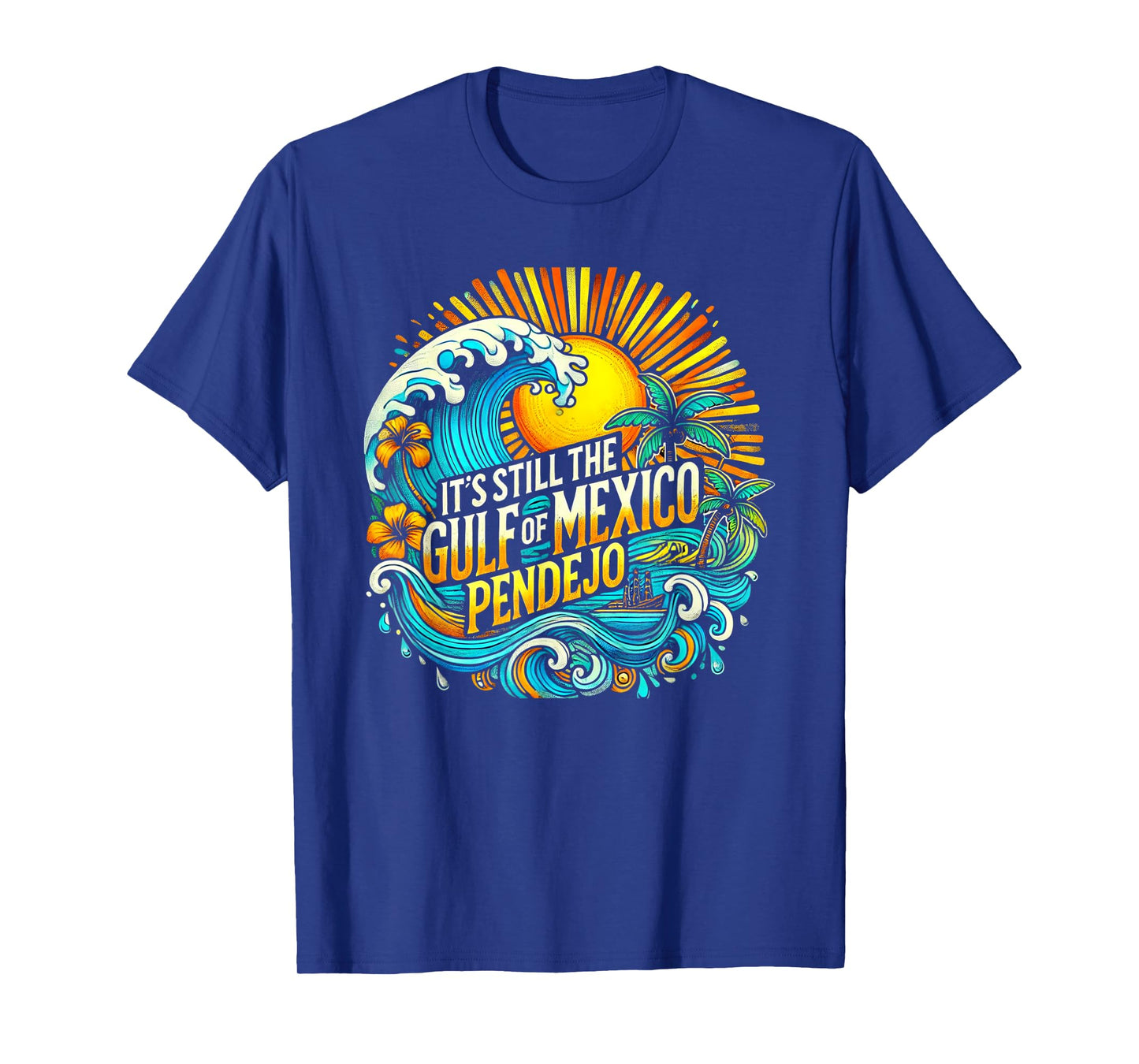 It's Still The Gulf Of Mexico Pendejo T-Shirt
