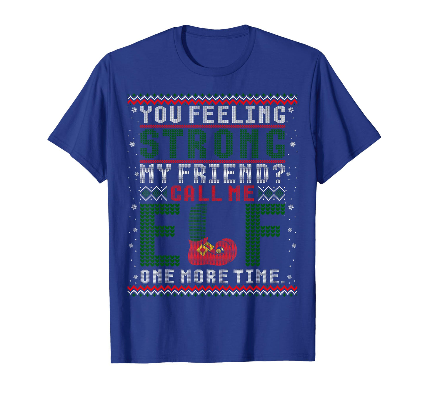 Christmas Call Me Elf One More Time Ugly Sweater T-Shirt