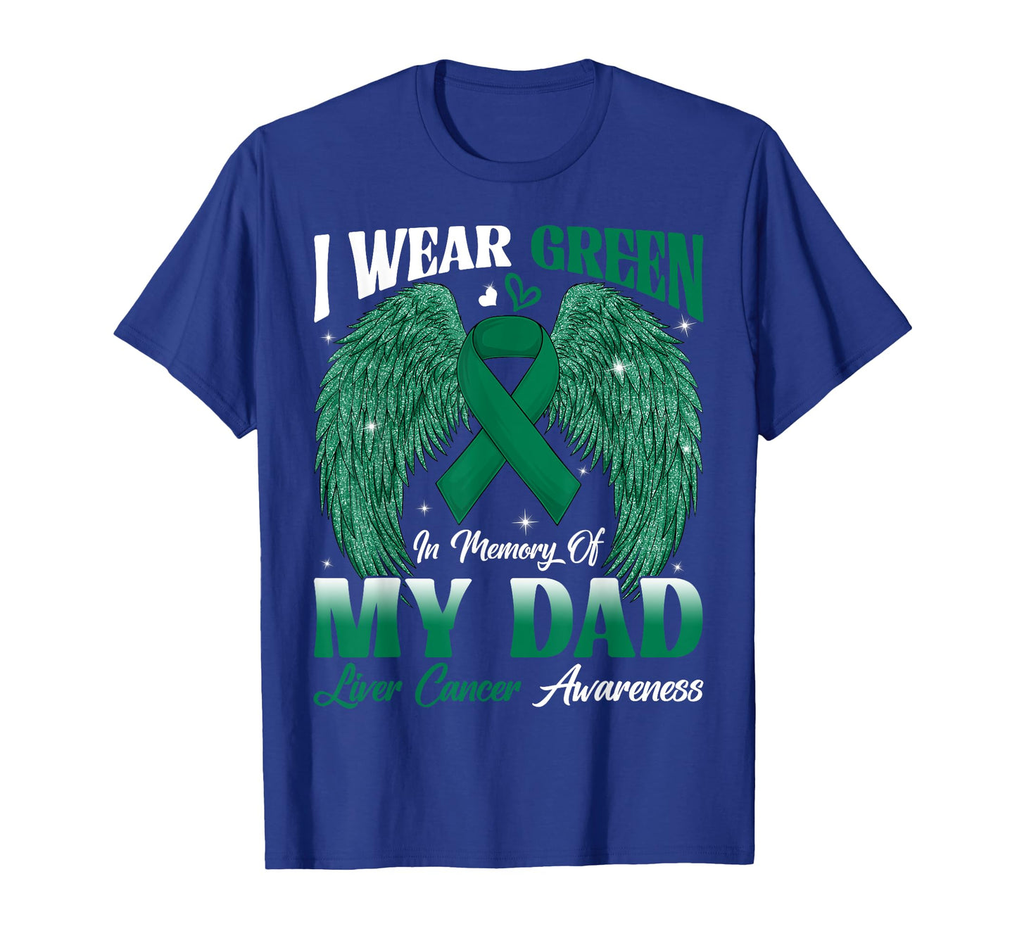 I Wear Green In Memory Of My Dad Liver Cancer Awareness Day T-Shirt