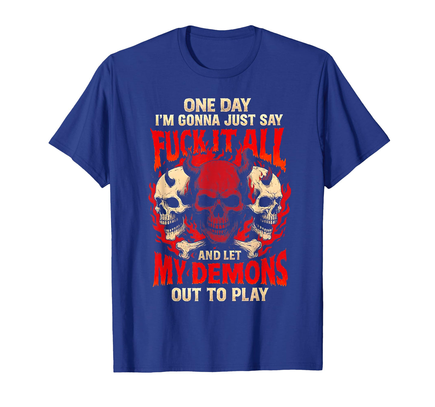 One Day I'm Gonna Just Say and Let My Demons Out to Play T-Shirt
