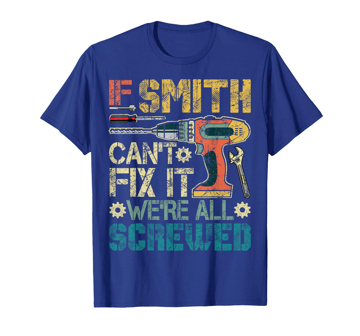 If Smith Can't Fix it We're All Screwed Funny Father's Gift T-Shirt